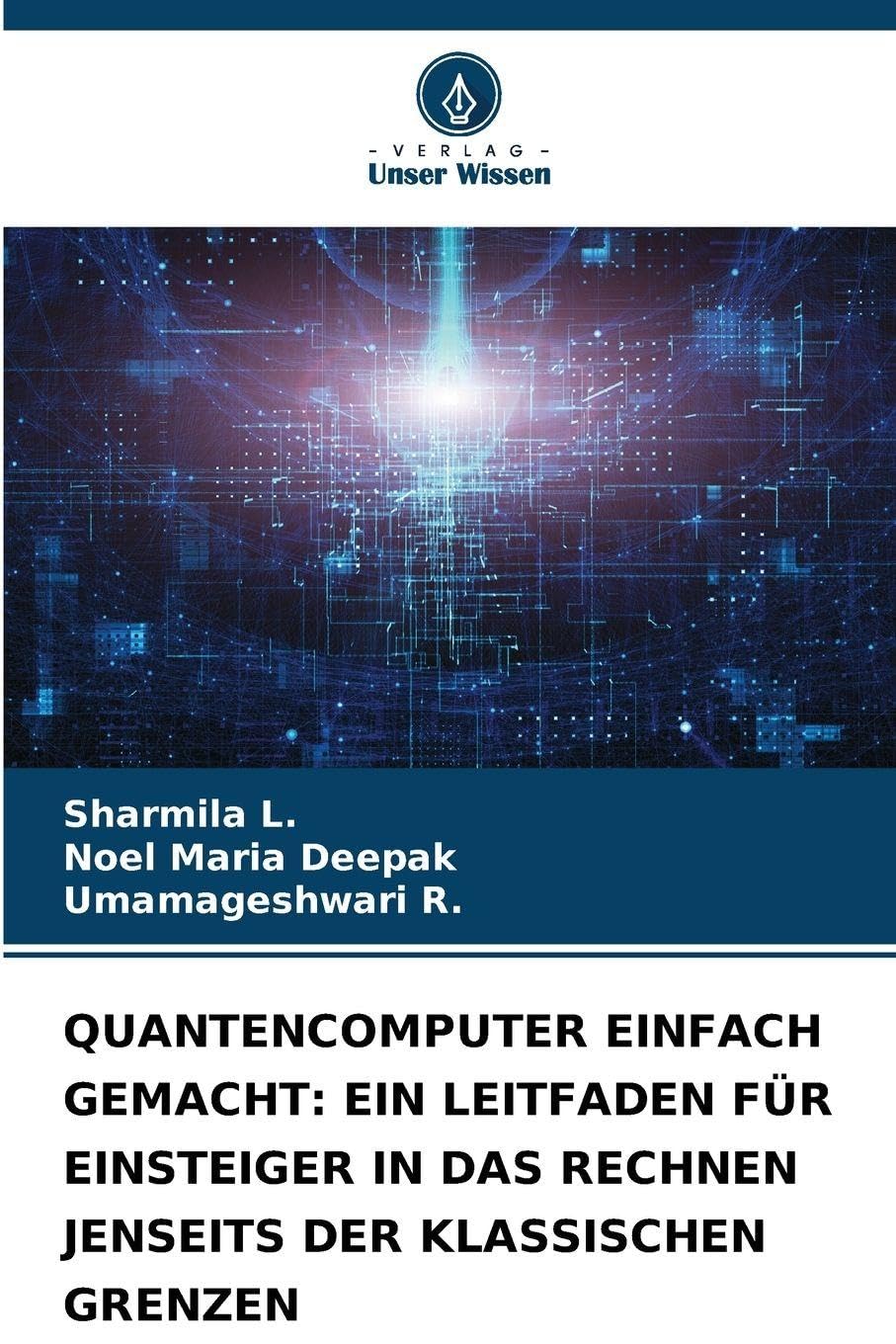 QUANTENCOMPUTER EINFACH GEMACHT: EIN LEITFADEN FÜR EINSTEIGER IN DAS RECHNEN JENSEITS DER KLASSISCHEN GRENZEN Business, Finance & Career
