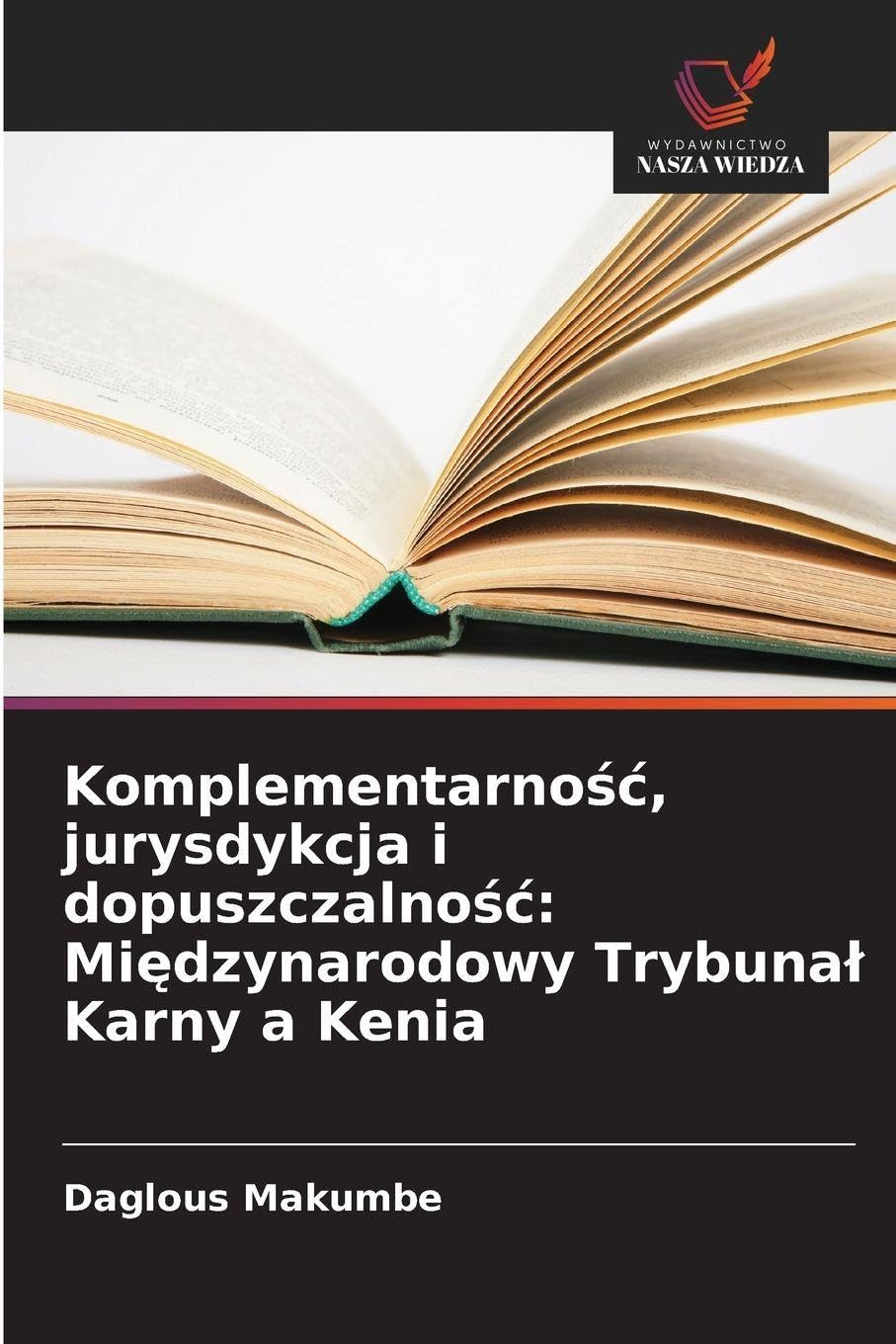 Komplementarno¿¿, jurysdykcja i dopuszczalno¿¿: Mi¿dzynarodowy Trybuna¿ Karny a Kenia Law