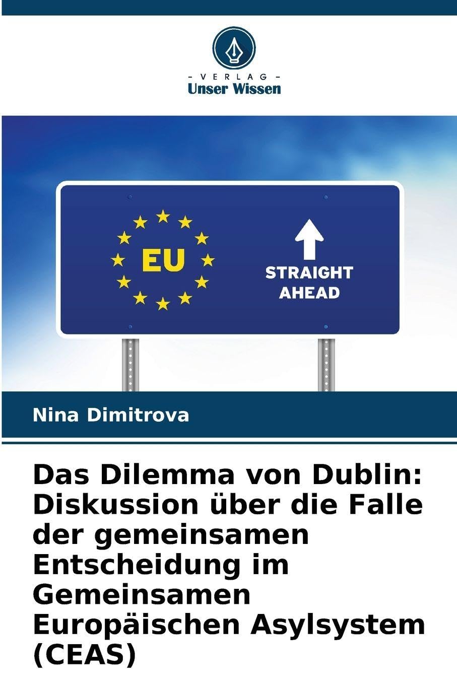 Das Dilemma von Dublin: Diskussion über die Falle der gemeinsamen Entscheidung im Gemeinsamen Europäischen Asylsystem (CEAS) Law