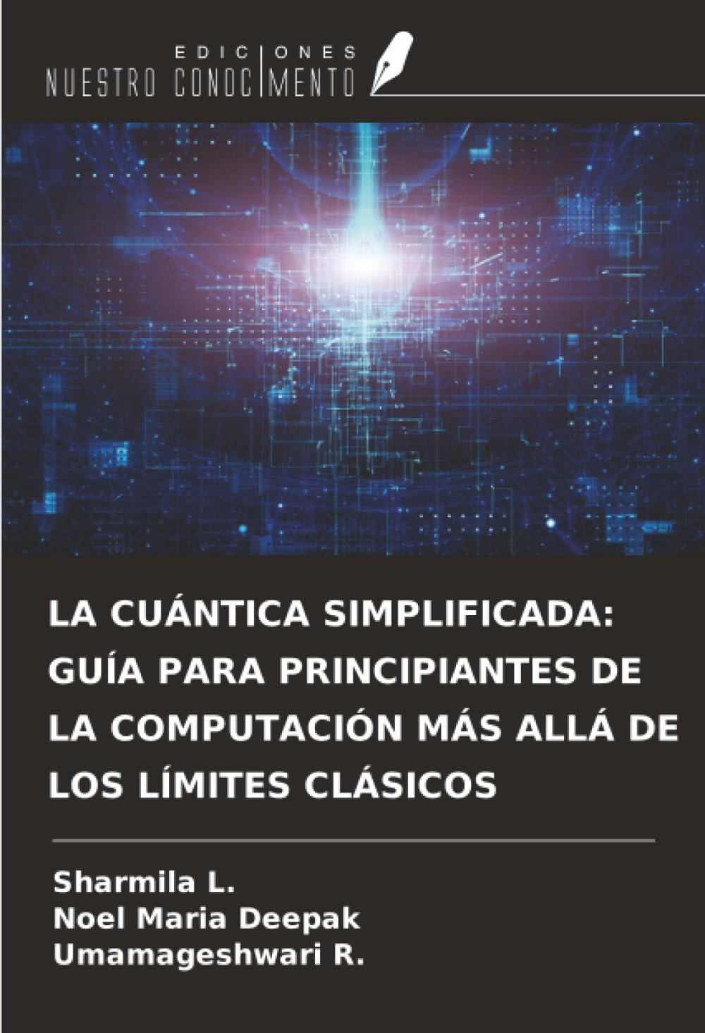 LA CUÁNTICA SIMPLIFICADA: GUÍA PARA PRINCIPIANTES DE LA COMPUTACIÓN MÁS ALLÁ DE LOS LÍMITES CLÁSICOS Business, Finance & Career