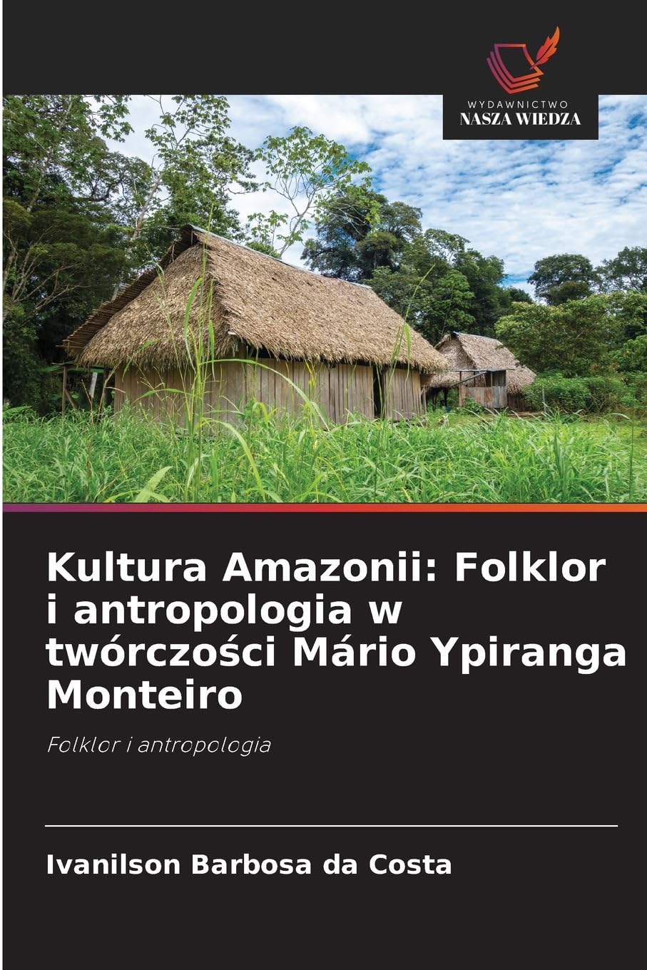 Kultura Amazonii: Folklor i antropologia w twórczo¿ci Mário Ypiranga Monteiro Arts & Music