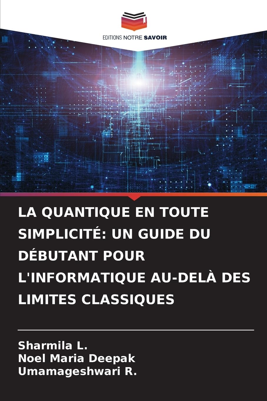 LA QUANTIQUE EN TOUTE SIMPLICITÉ: UN GUIDE DU DÉBUTANT POUR L'INFORMATIQUE AU-DELÀ DES LIMITES CLASSIQUES Business, Finance & Career