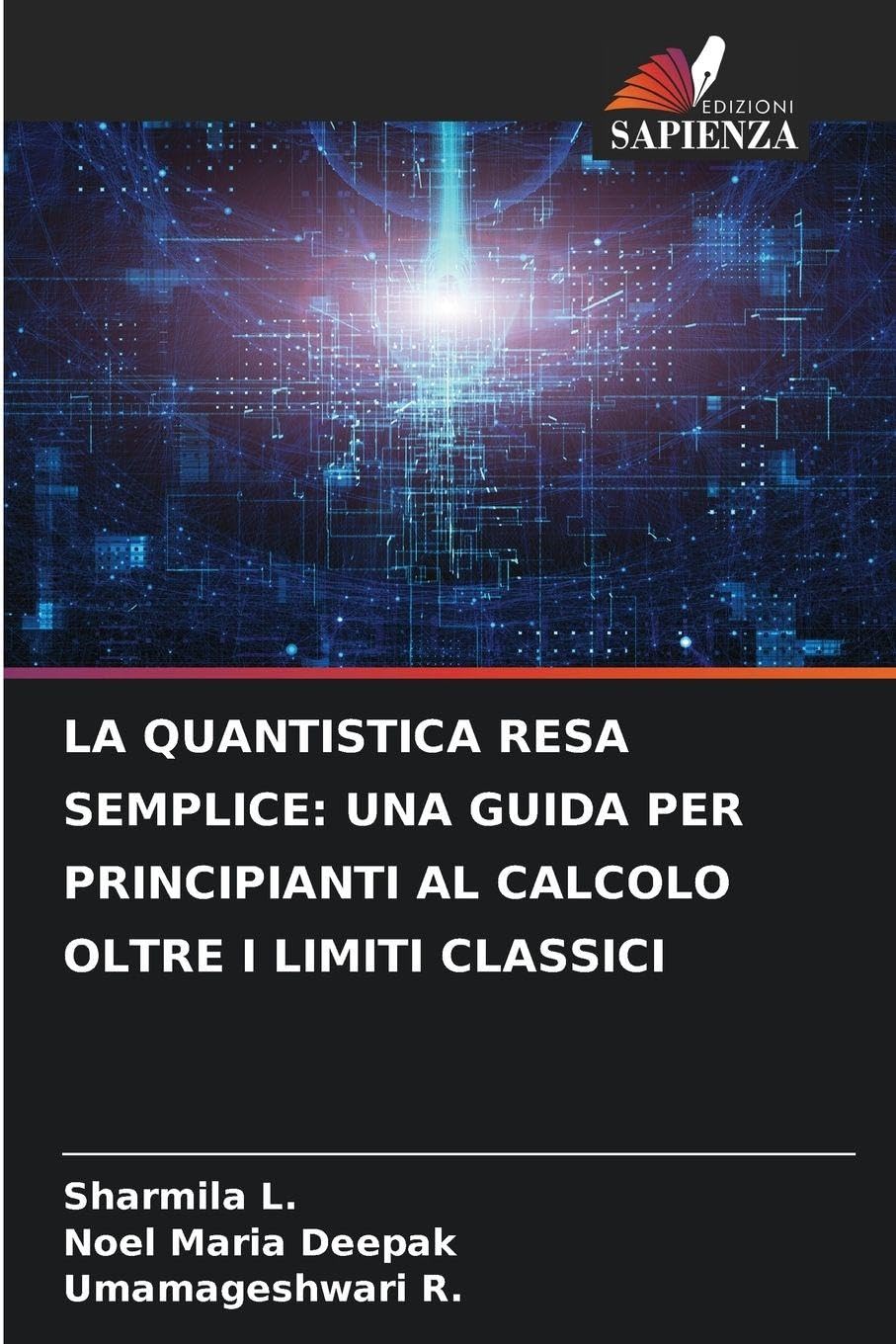 LA QUANTISTICA RESA SEMPLICE: UNA GUIDA PER PRINCIPIANTI AL CALCOLO OLTRE I LIMITI CLASSICI Business, Finance & Career