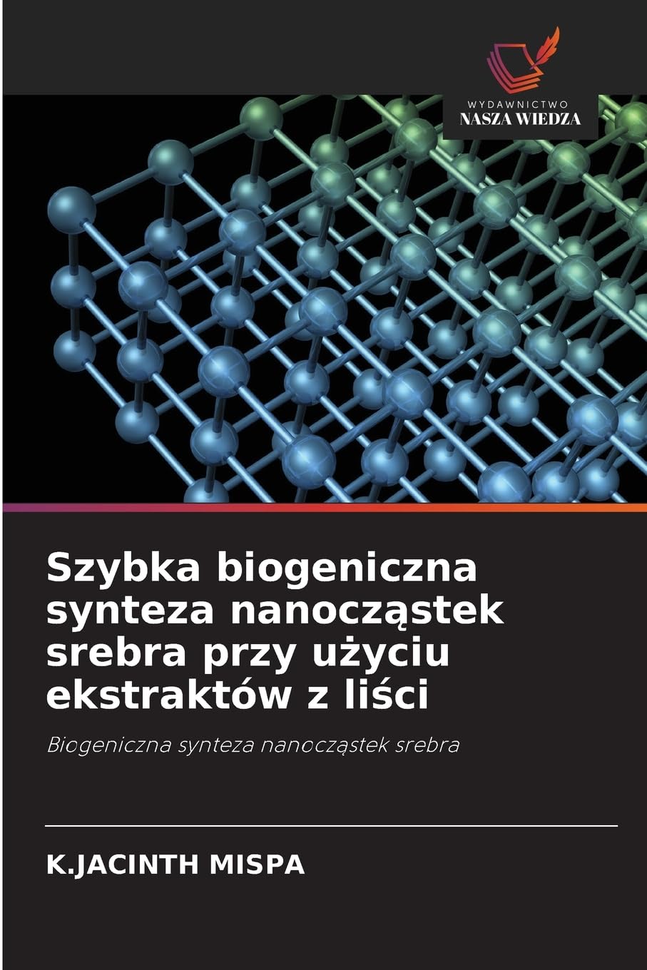 Szybka biogeniczna synteza nanocz¿stek srebra przy u¿yciu ekstraktów z li¿ci Natural Sciences