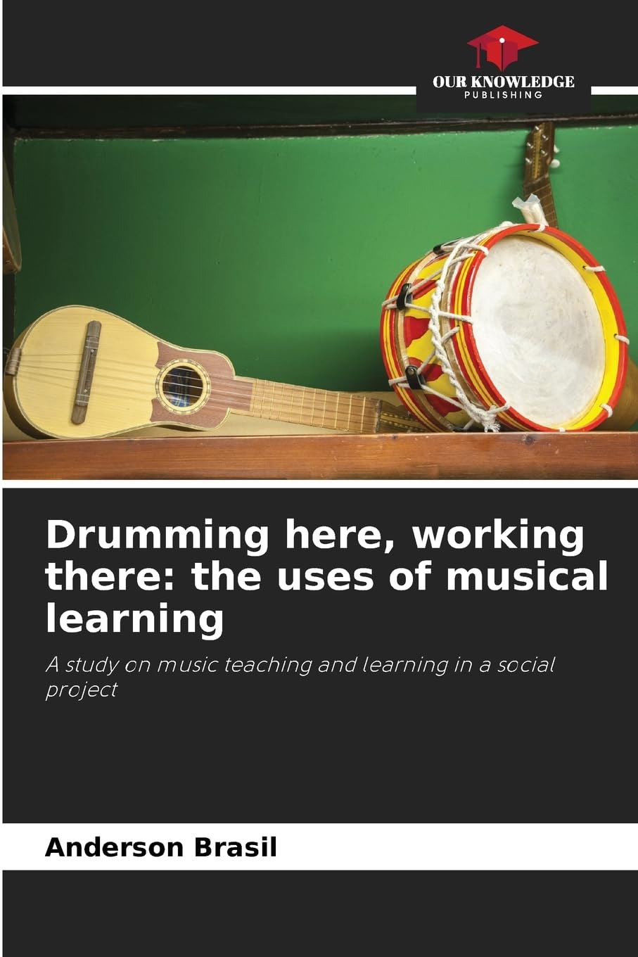 Drumming here, working there: the uses of musical learning Arts & Music