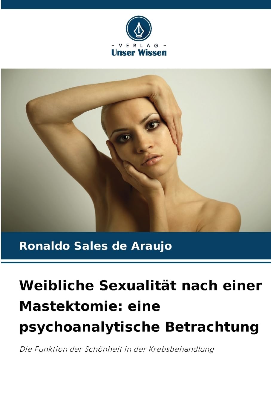 Weibliche Sexualität nach einer Mastektomie: eine psychoanalytische Betrachtung Psychology