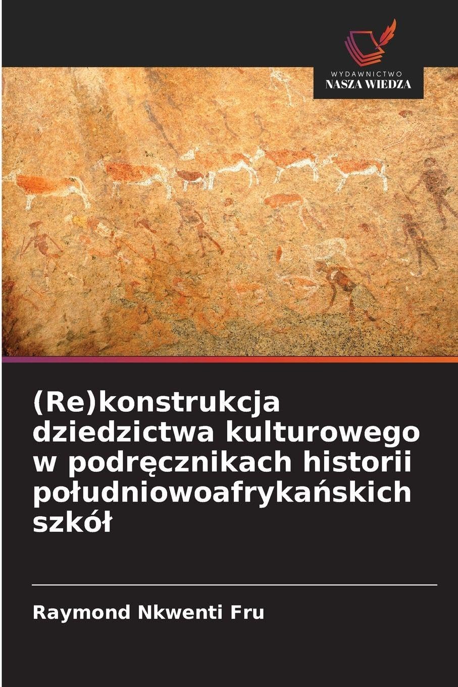 (Re)konstrukcja dziedzictwa kulturowego w podr¿cznikach historii po¿udniowoafryka¿skich szkó¿ Business, Finance & Career