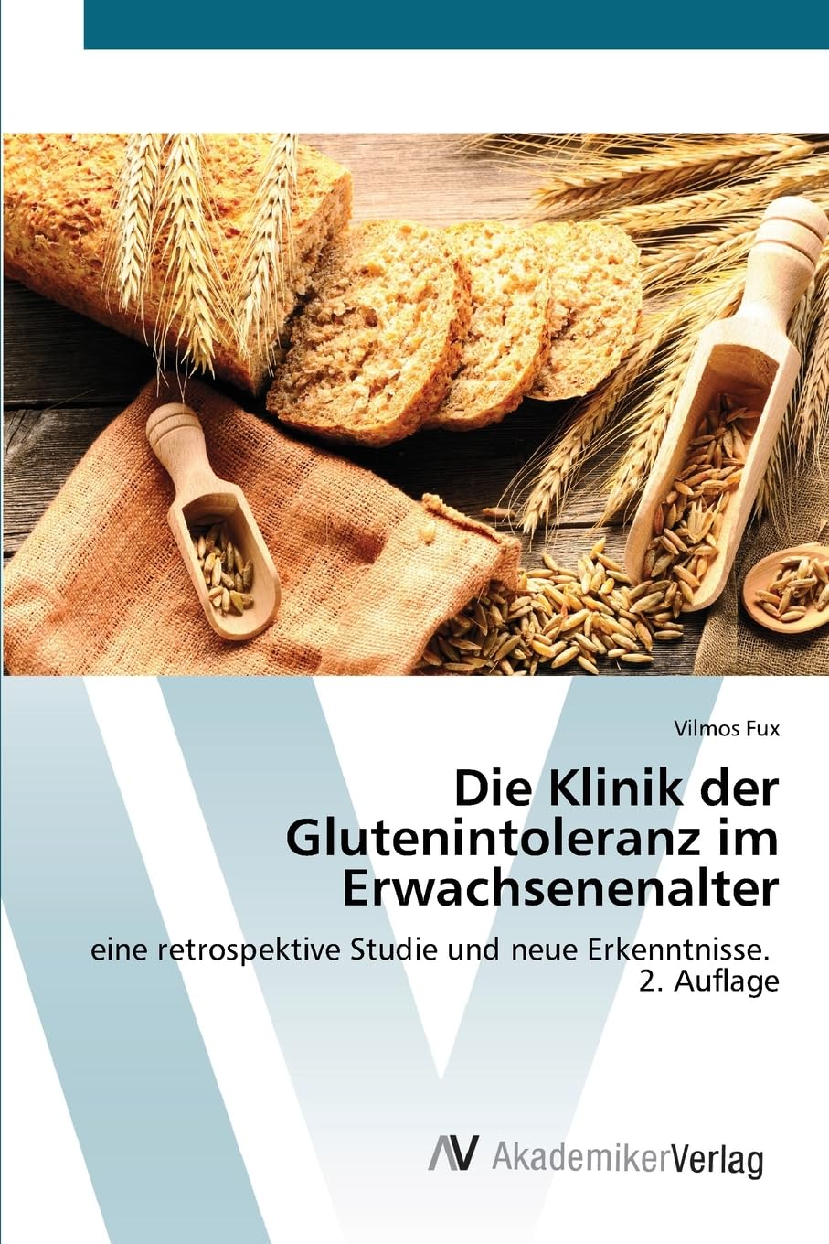 Die Klinik der Glutenintoleranz im Erwachsenenalter: eine retrospektive Studie und neue Erkenntnisse. 2. Auflage.DE Medicine