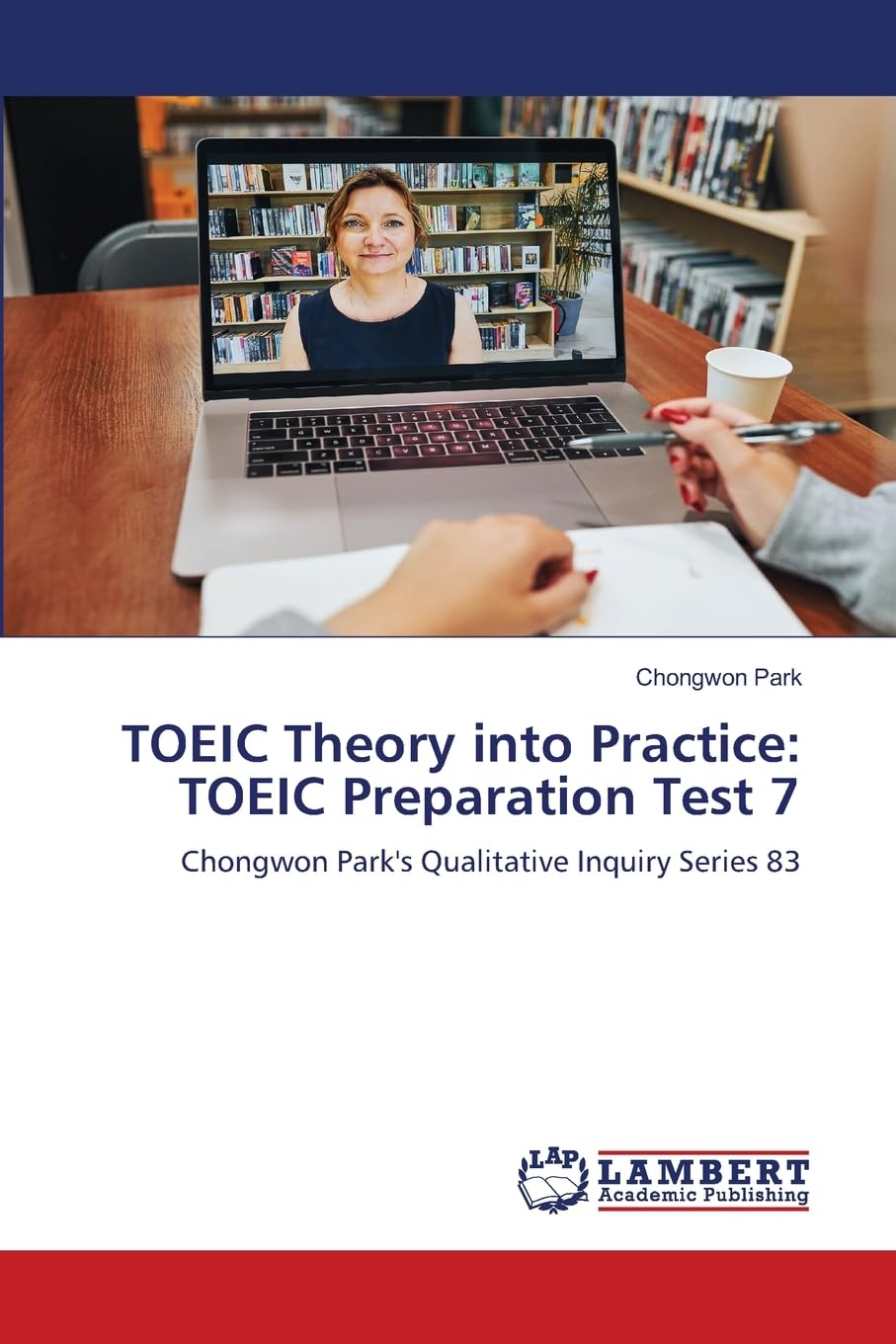 TOEIC Theory into Practice: TOEIC Preparation Test 7: Chongwon Park's Qualitative Inquiry Series 83 Social Sciences
