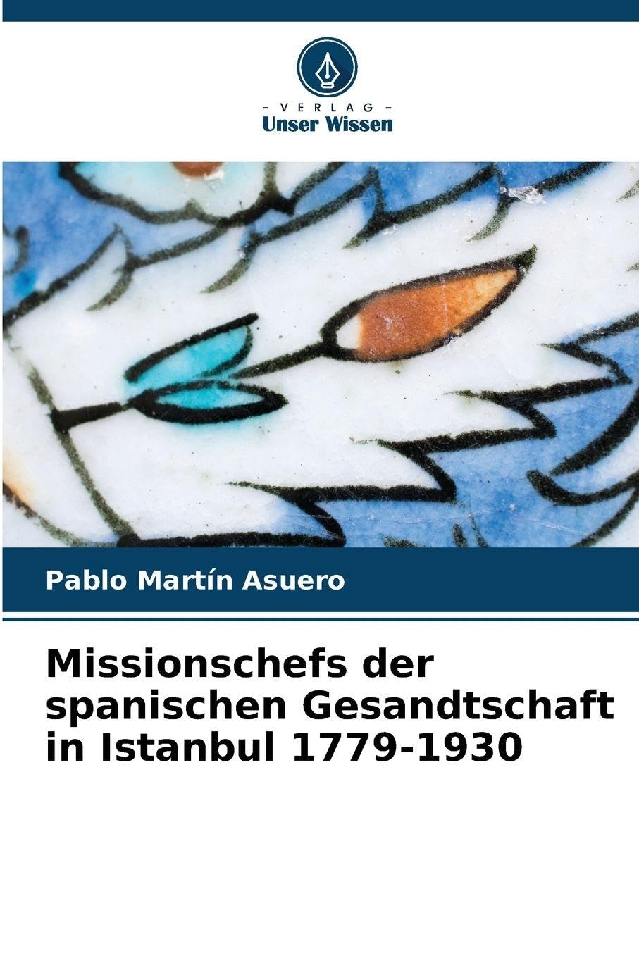 Missionschefs der spanischen Gesandtschaft in Istanbul 1779-1930 Reference Books