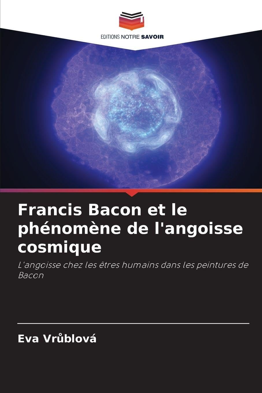 Francis Bacon et le phénomène de l'angoisse cosmique Film, Art & Culture