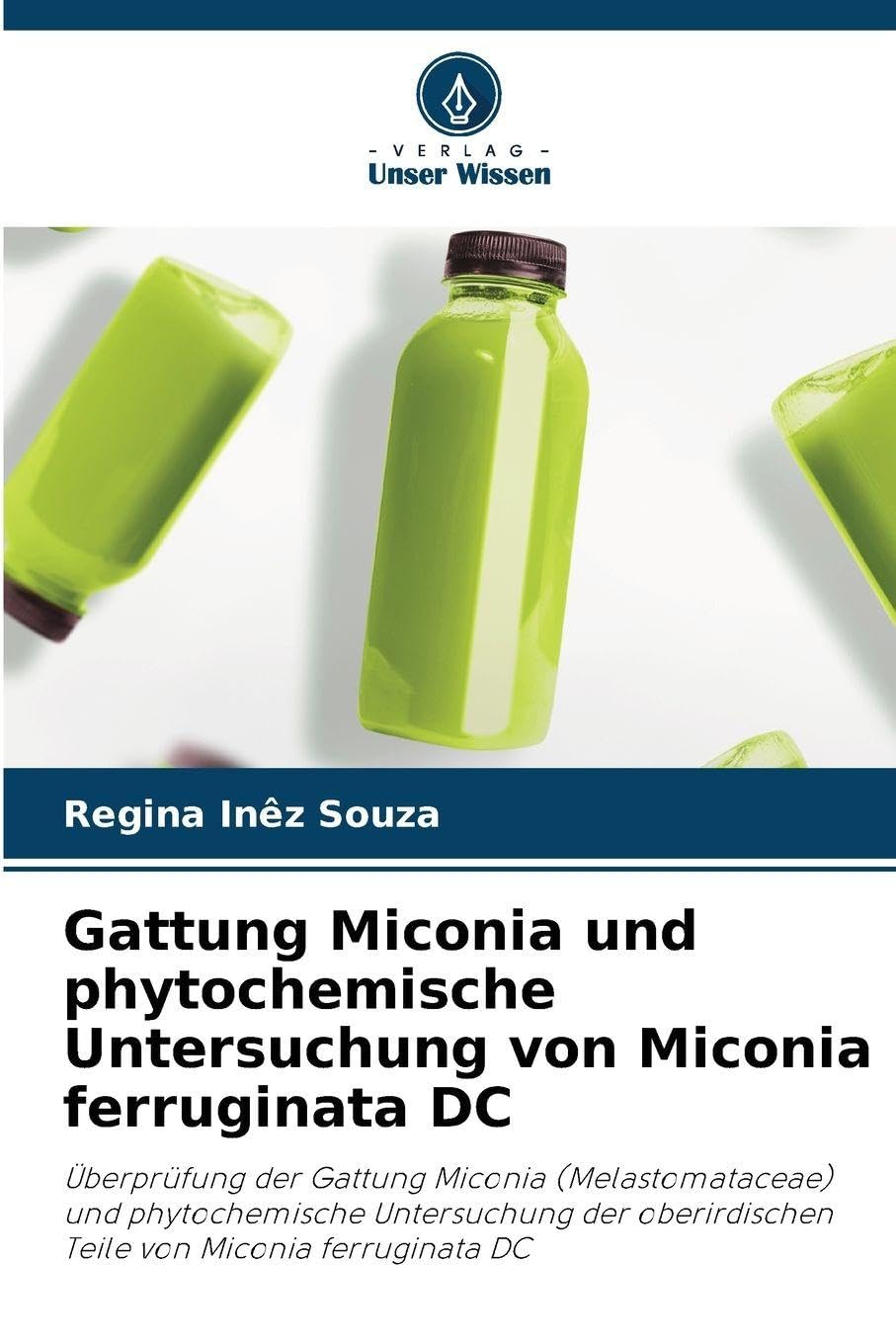 Gattung Miconia und phytochemische Untersuchung von Miconia ferruginata DC Medicine