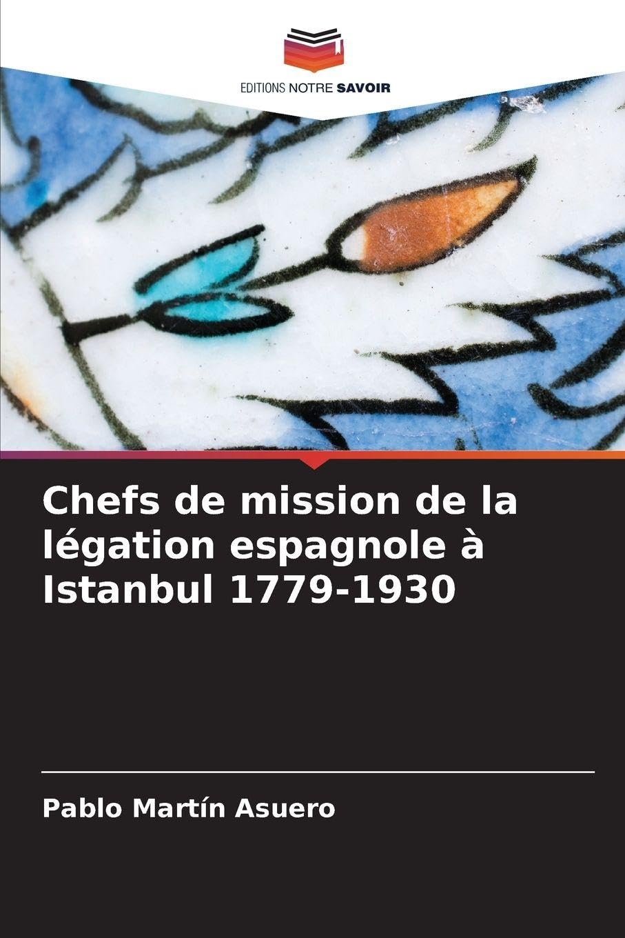 Chefs de mission de la légation espagnole à Istanbul 1779-1930 Reference Books
