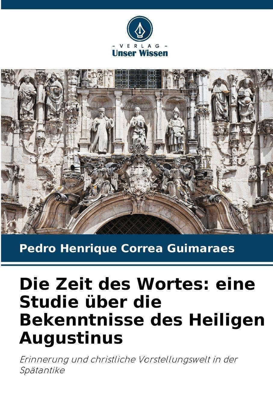 Die Zeit des Wortes: eine Studie über die Bekenntnisse des Heiligen Augustinus Philosophy