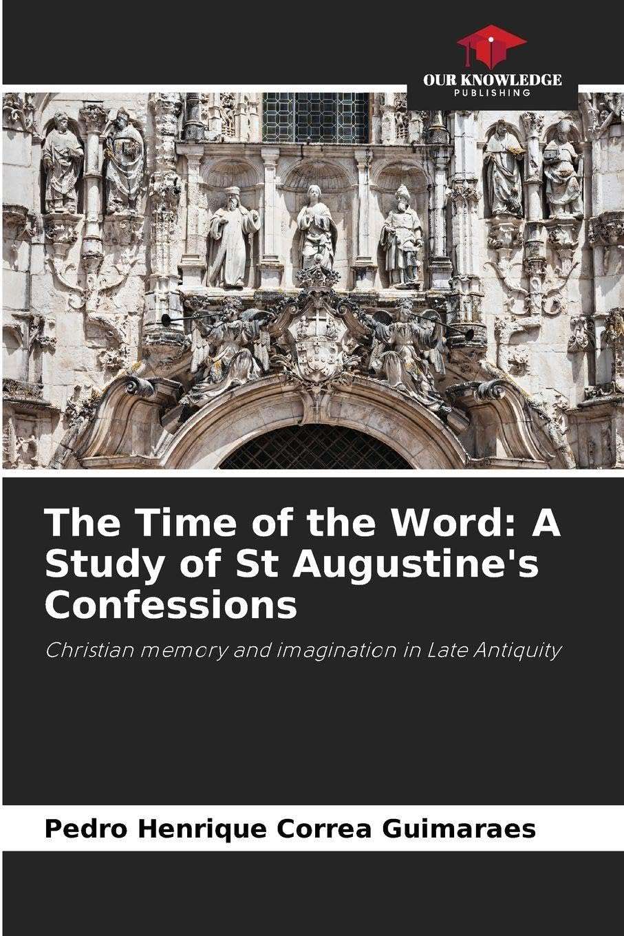 The Time of the Word: A Study of St Augustine's Confessions Philosophy