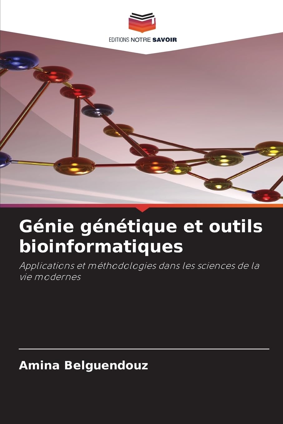 Génie génétique et outils bioinformatiques: Applications et méthodologies dans les sciences de la vie modernes Natural Sciences