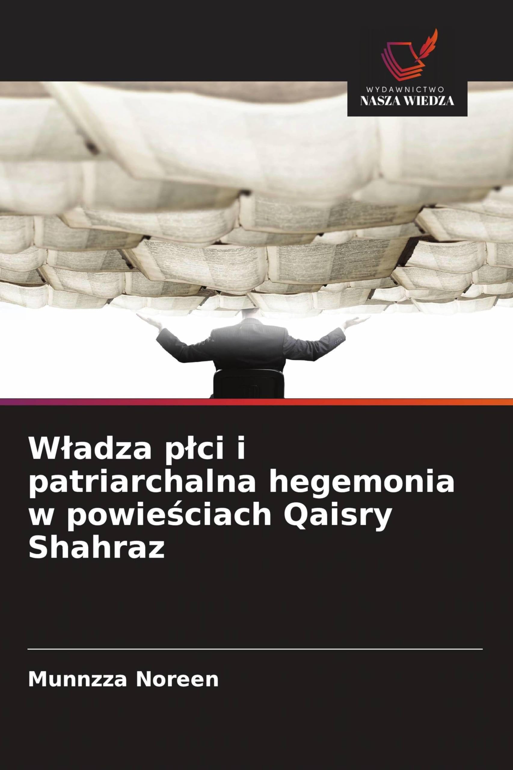 W¿adza p¿ci i patriarchalna hegemonia w powie¿ciach Qaisry Shahraz Social Sciences