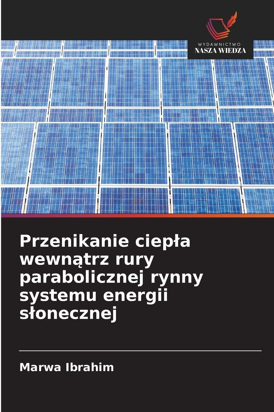 Przenikanie ciep¿a wewn¿trz rury parabolicznej rynny systemu energii s¿onecznej Business & Technology