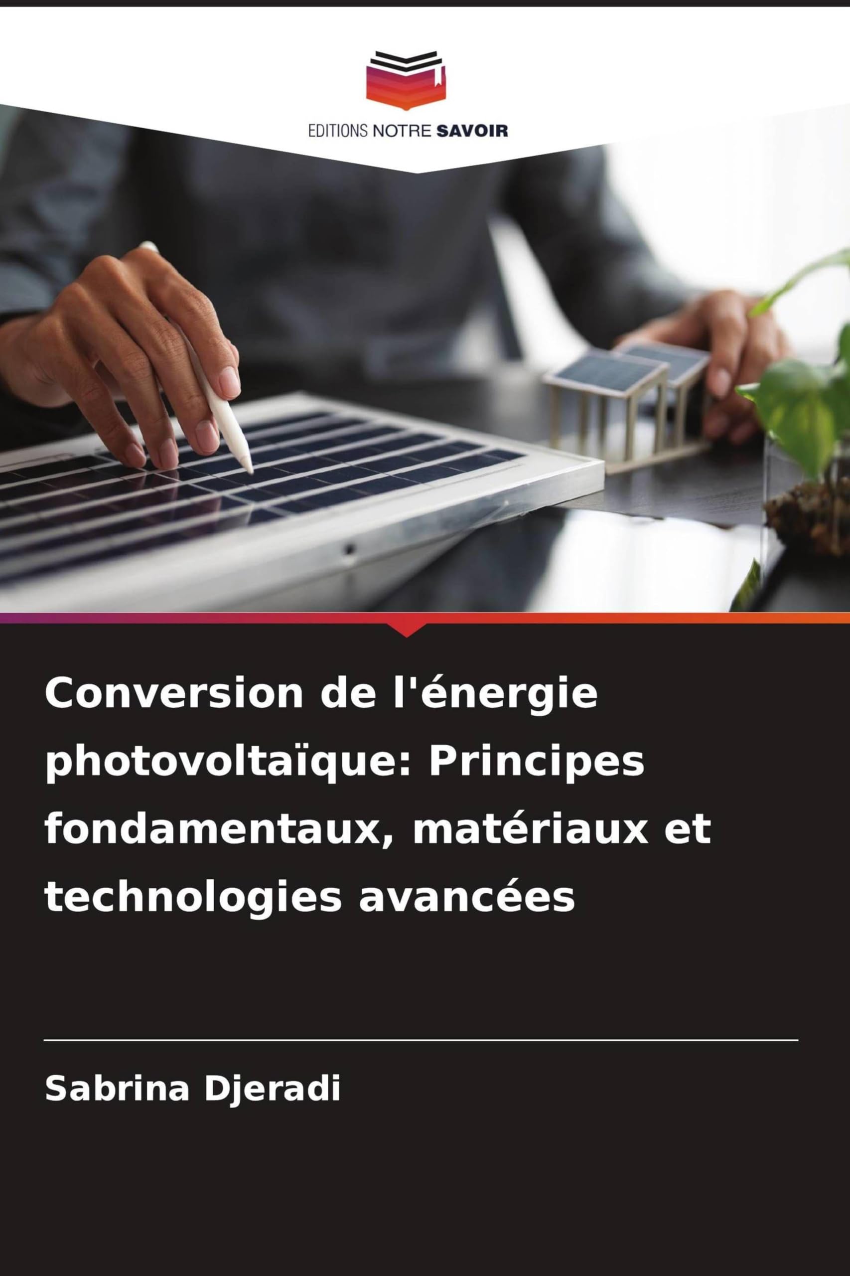 Conversion de l'énergie photovoltaïque: Principes fondamentaux, matériaux et technologies avancées Natural Sciences