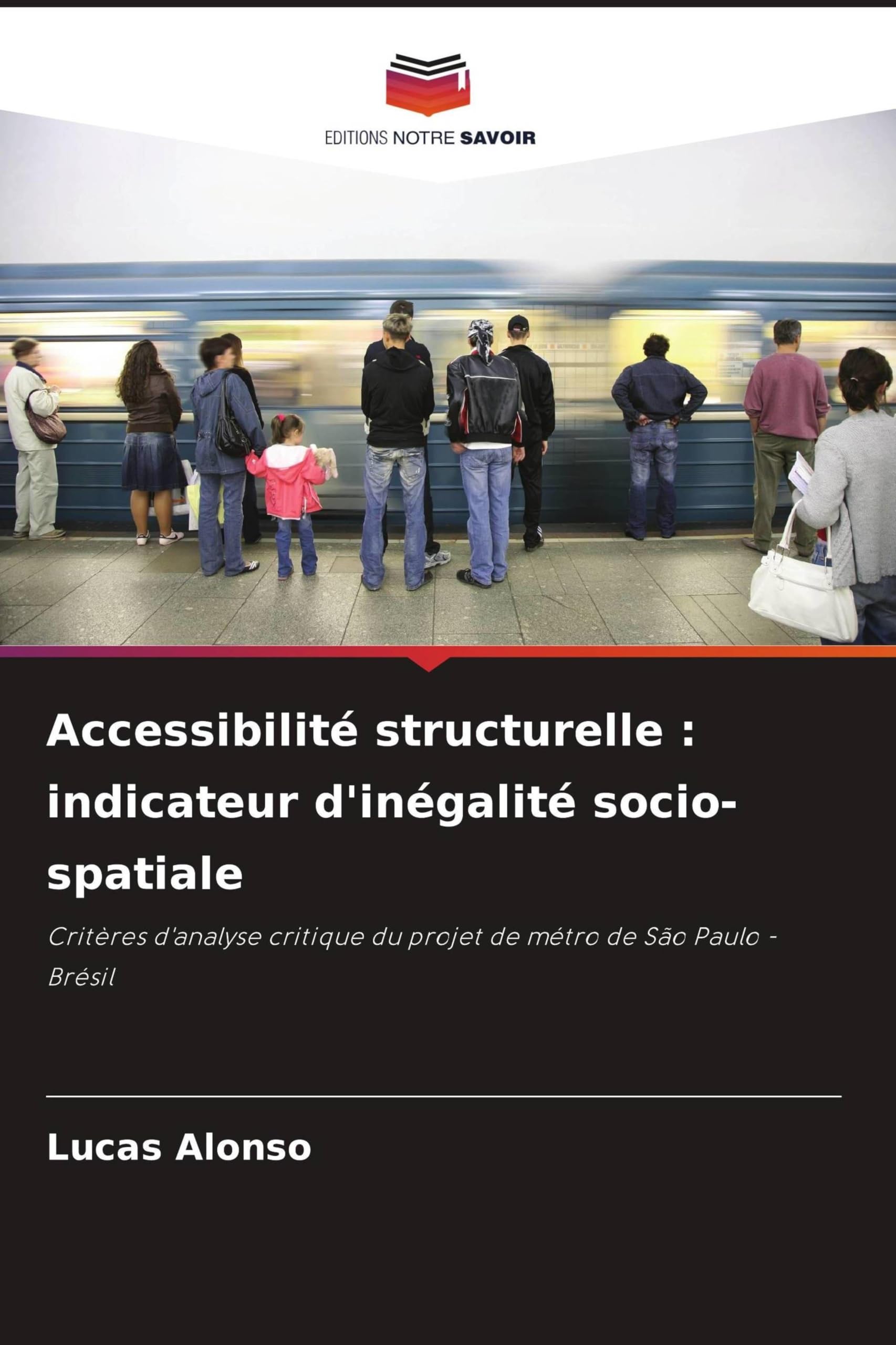 Accessibilité structurelle : indicateur d'inégalité socio-spatiale: Critères d'analyse critique du projet de métro de São Paulo - Brésil Arts & Music