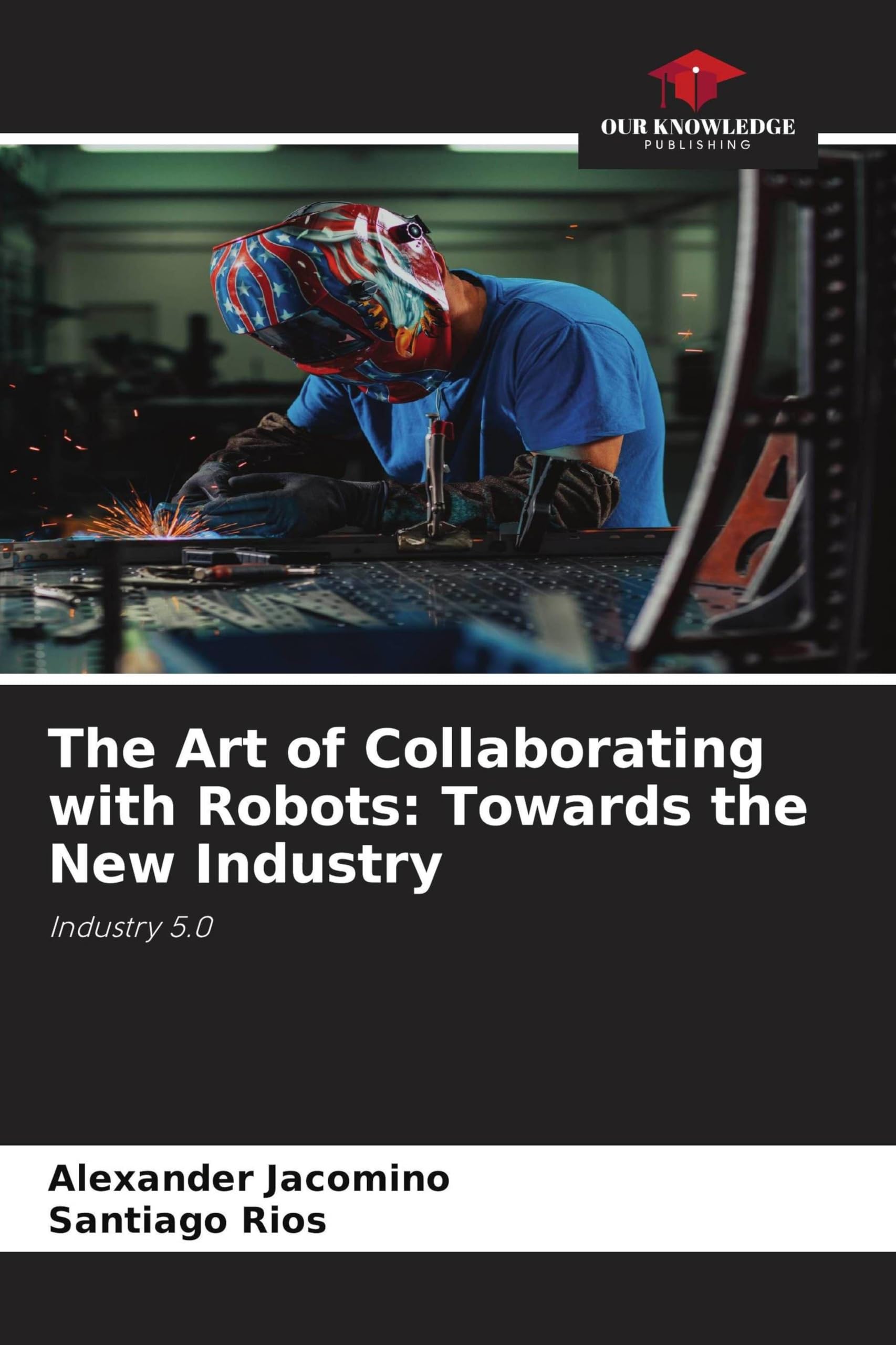 The Art of Collaborating with Robots: Towards the New Industry Business & Technology