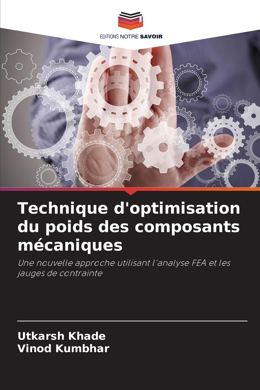 Technique d'optimisation du poids des composants mécaniques: Une nouvelle approche utilisant l'analyse FEA et les jauges de contrainte Business & Technology