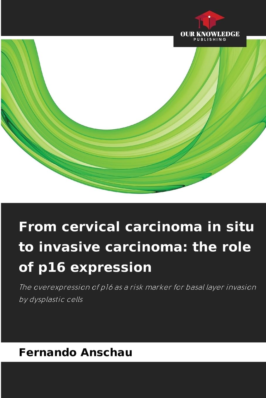From cervical carcinoma in situ to invasive carcinoma: the role of p16 expression Medicine