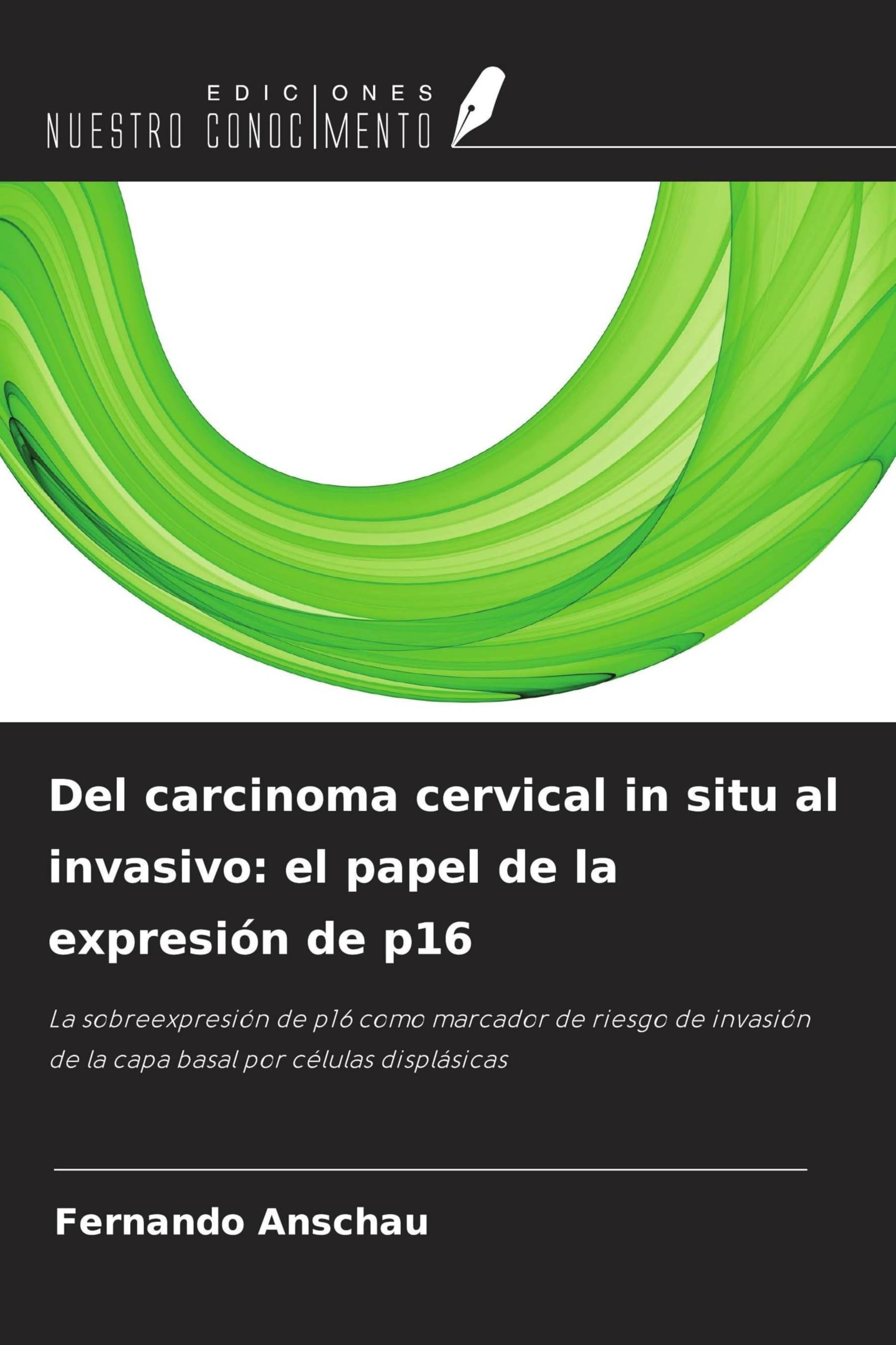 Del carcinoma cervical in situ al invasivo: el papel de la expresión de p16 Medicine
