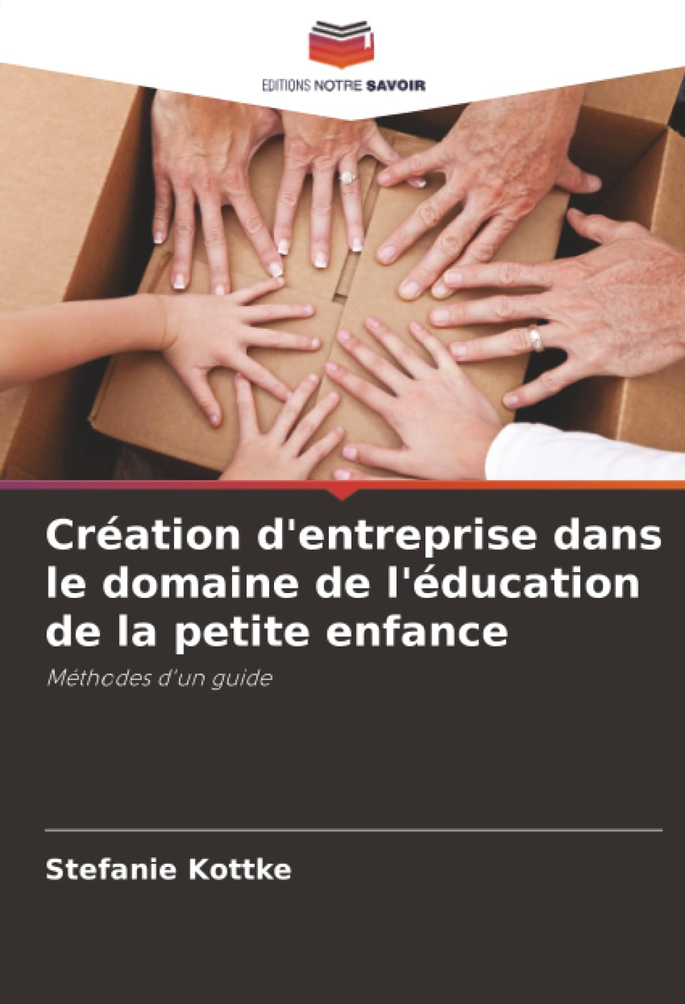 Création d'entreprise dans le domaine de l'éducation de la petite enfance: Méthodes d'un guide Business, Finance & Career