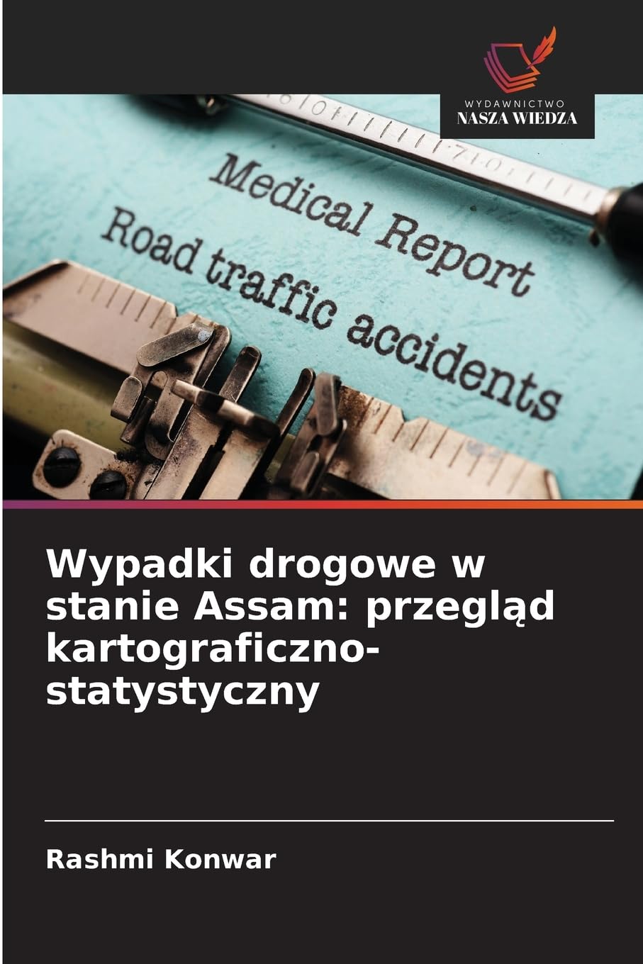 Wypadki drogowe w stanie Assam: przegl¿d kartograficzno-statystyczny Geology & Geography