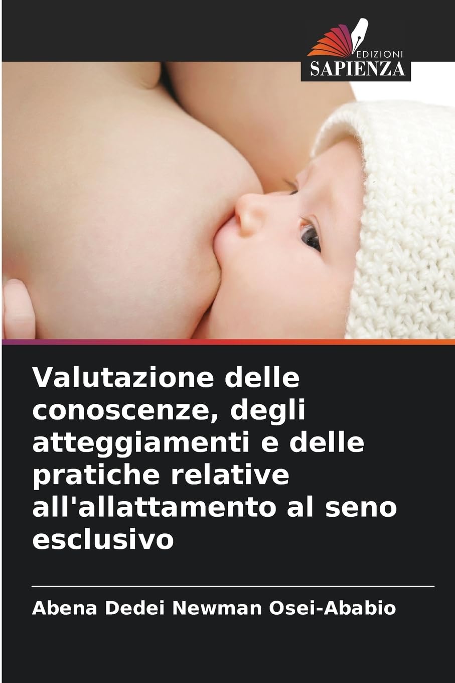 Valutazione delle conoscenze, degli atteggiamenti e delle pratiche relative all'allattamento al seno esclusivo Medicine