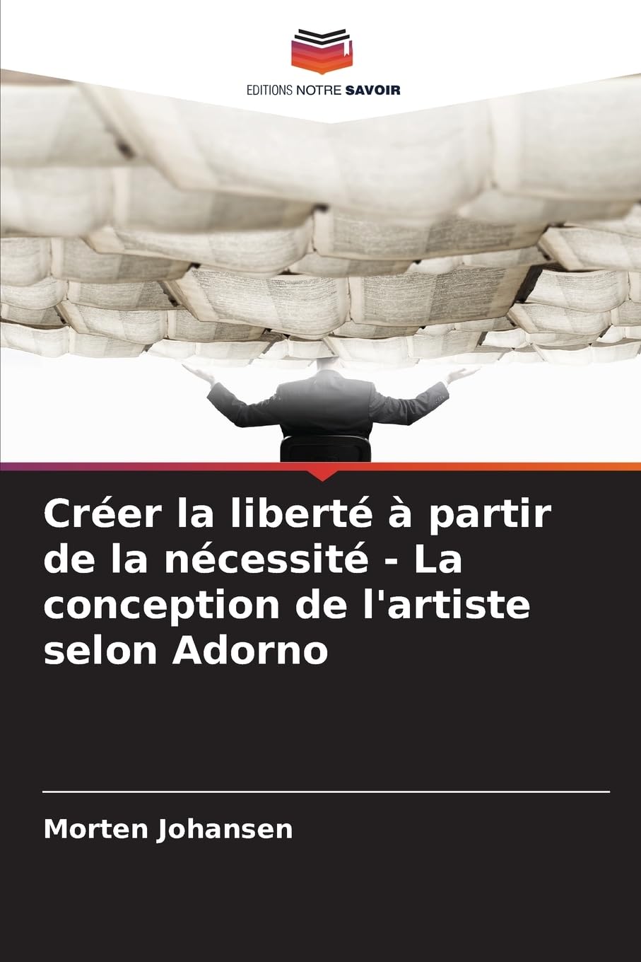Créer la liberté à partir de la nécessité - La conception de l'artiste selon Adorno Philosophy