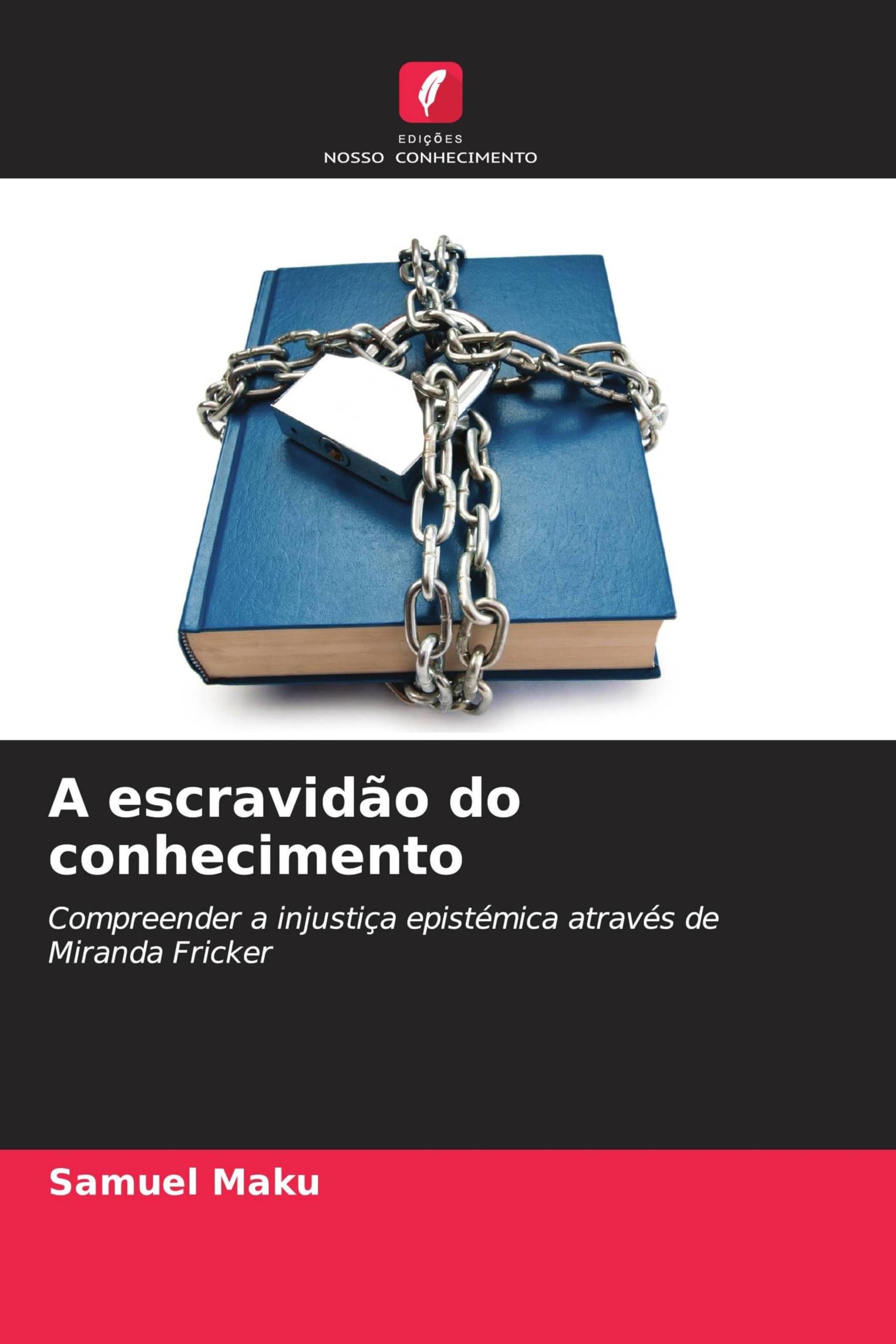 A escravidão do conhecimento: Compreender a injustiça epistémica através de Miranda Fricker Philosophy