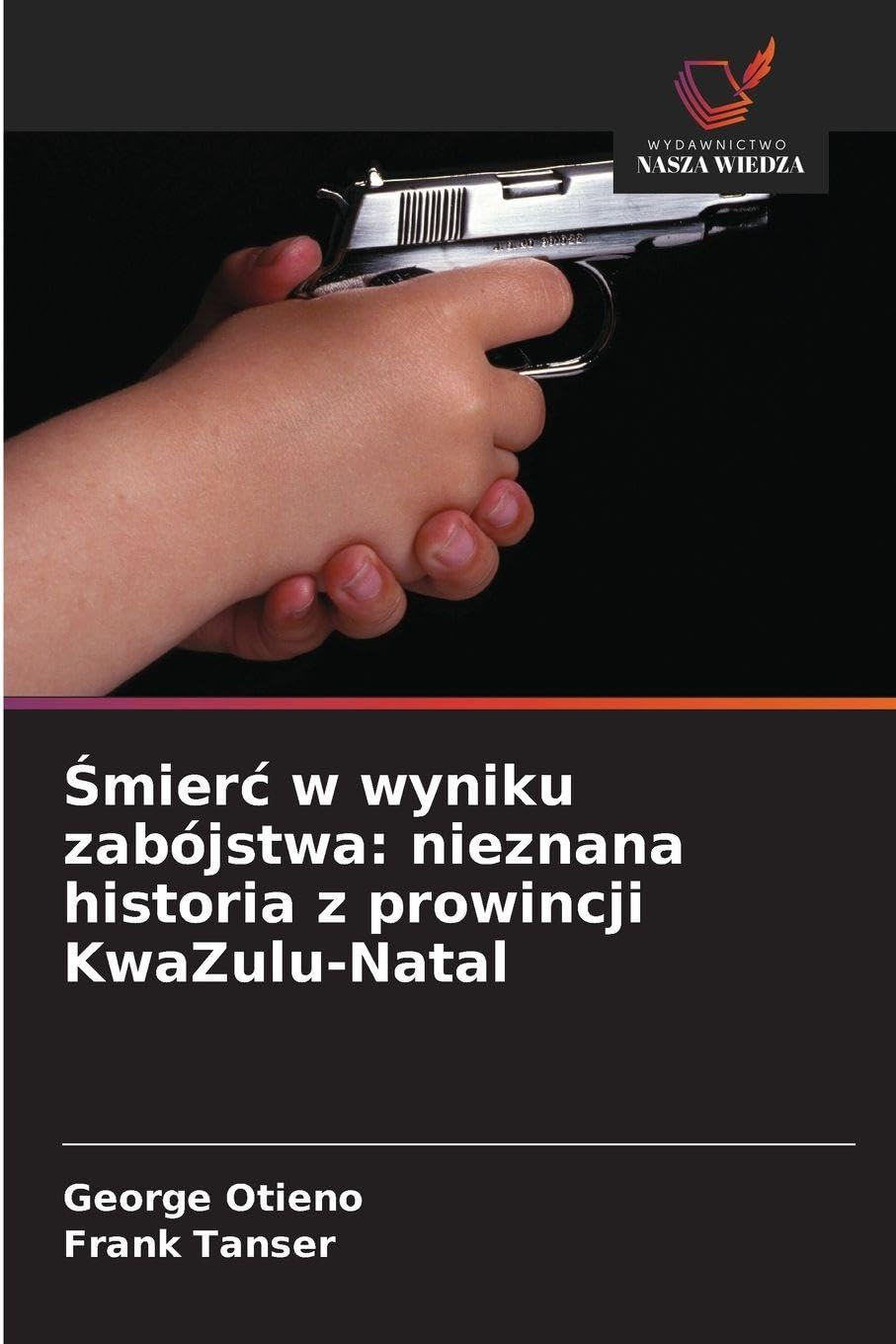 ¿mier¿ w wyniku zabójstwa: nieznana historia z prowincji KwaZulu-Natal Books
