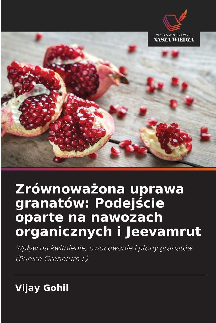 Zrównowa¿ona uprawa granatów: Podej¿cie oparte na nawozach organicznych i Jeevamrut Books