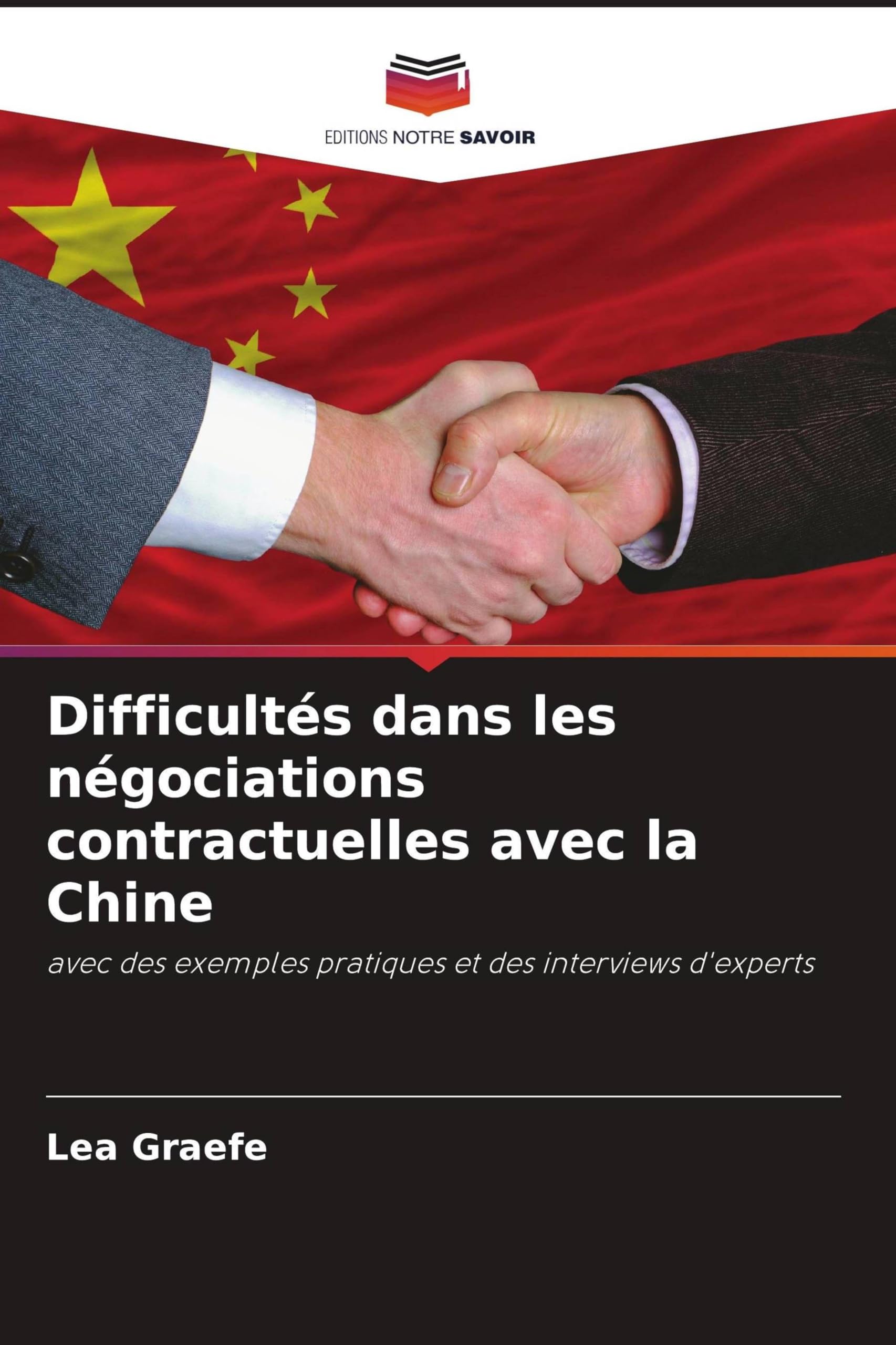 Difficultés dans les négociations contractuelles avec la Chine: avec des exemples pratiques et des interviews d'experts Law