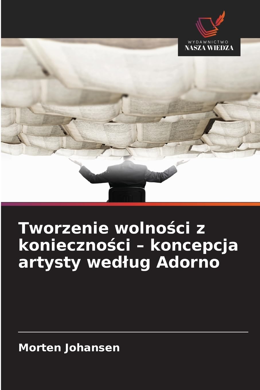 Tworzenie wolno¿ci z konieczno¿ci - koncepcja artysty wed¿ug Adorno Philosophy