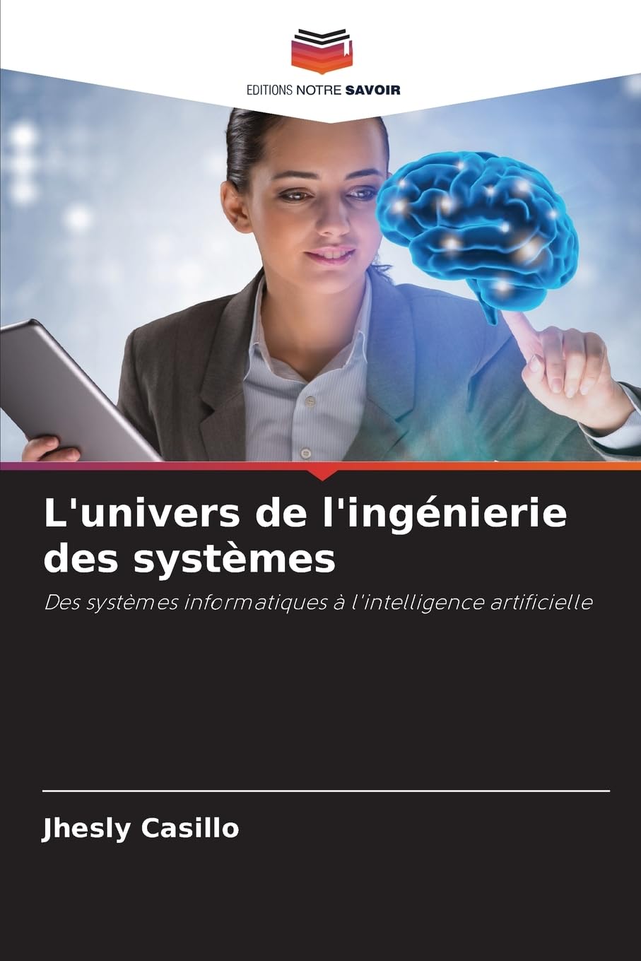 L'univers de l'ingénierie des systèmes: Des systèmes informatiques à l'intelligence artificielle Business & Technology