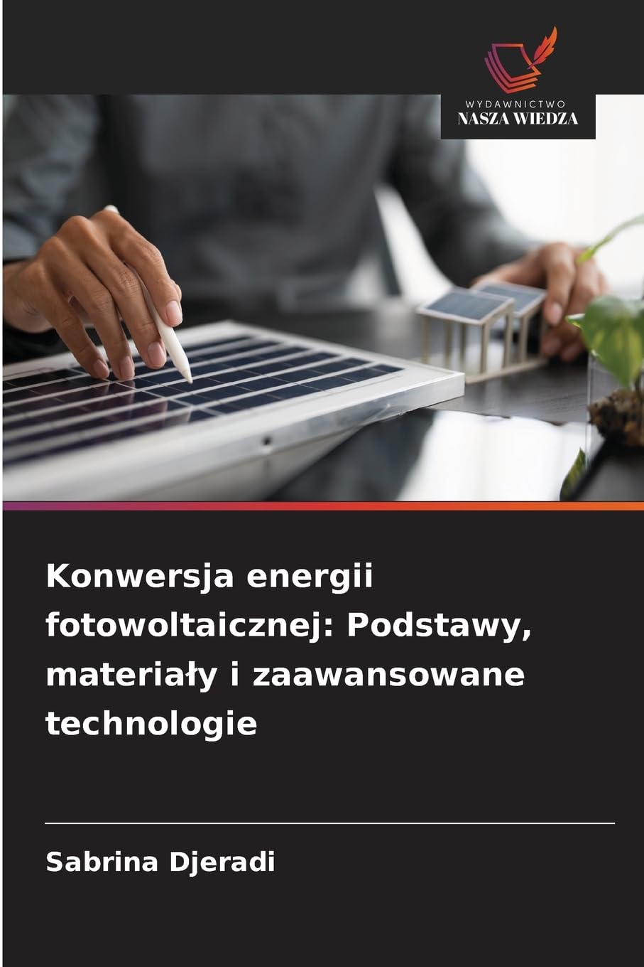 Konwersja energii fotowoltaicznej: Podstawy, materia¿y i zaawansowane technologie Natural Sciences