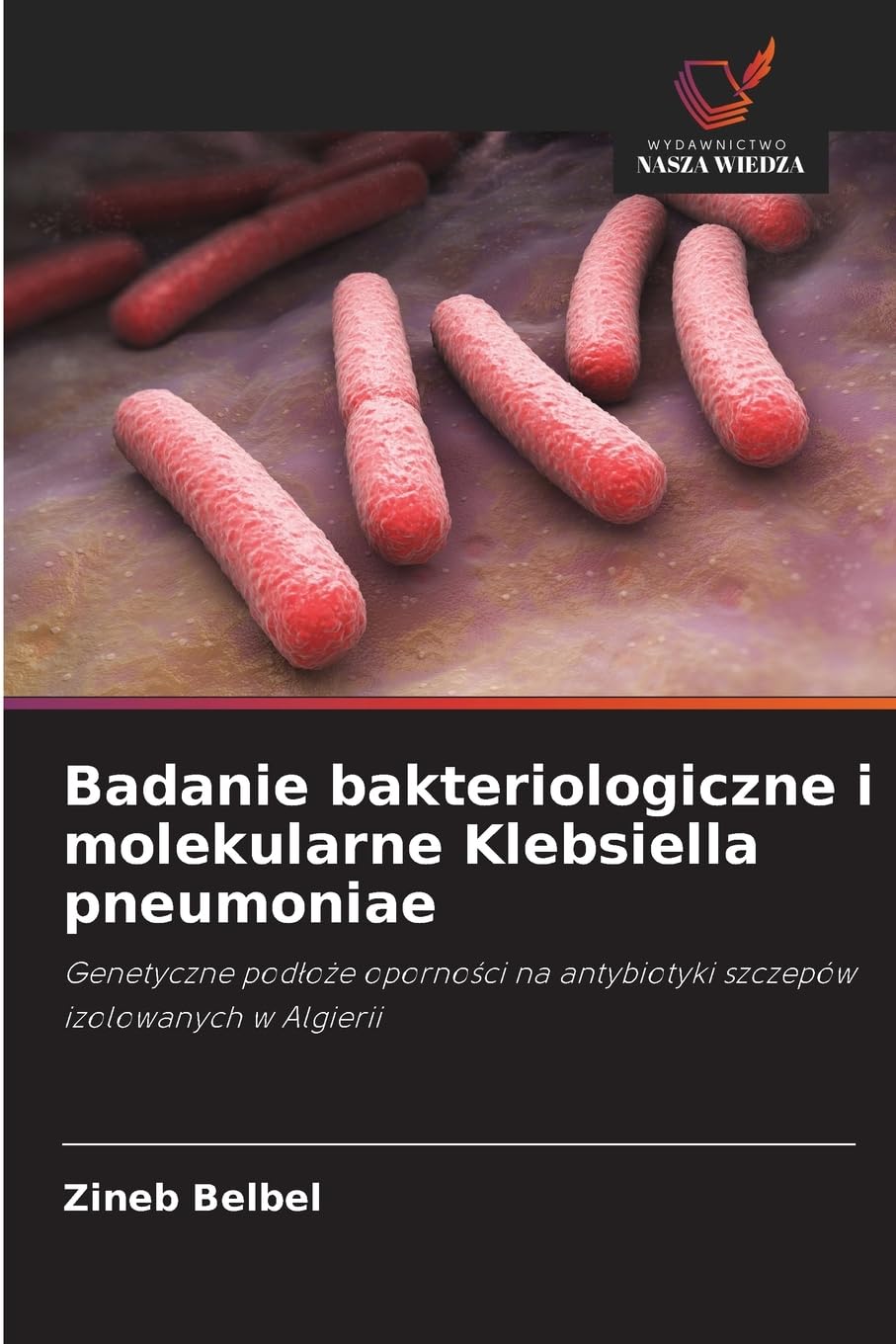 Badanie bakteriologiczne i molekularne Klebsiella pneumoniae Natural Sciences