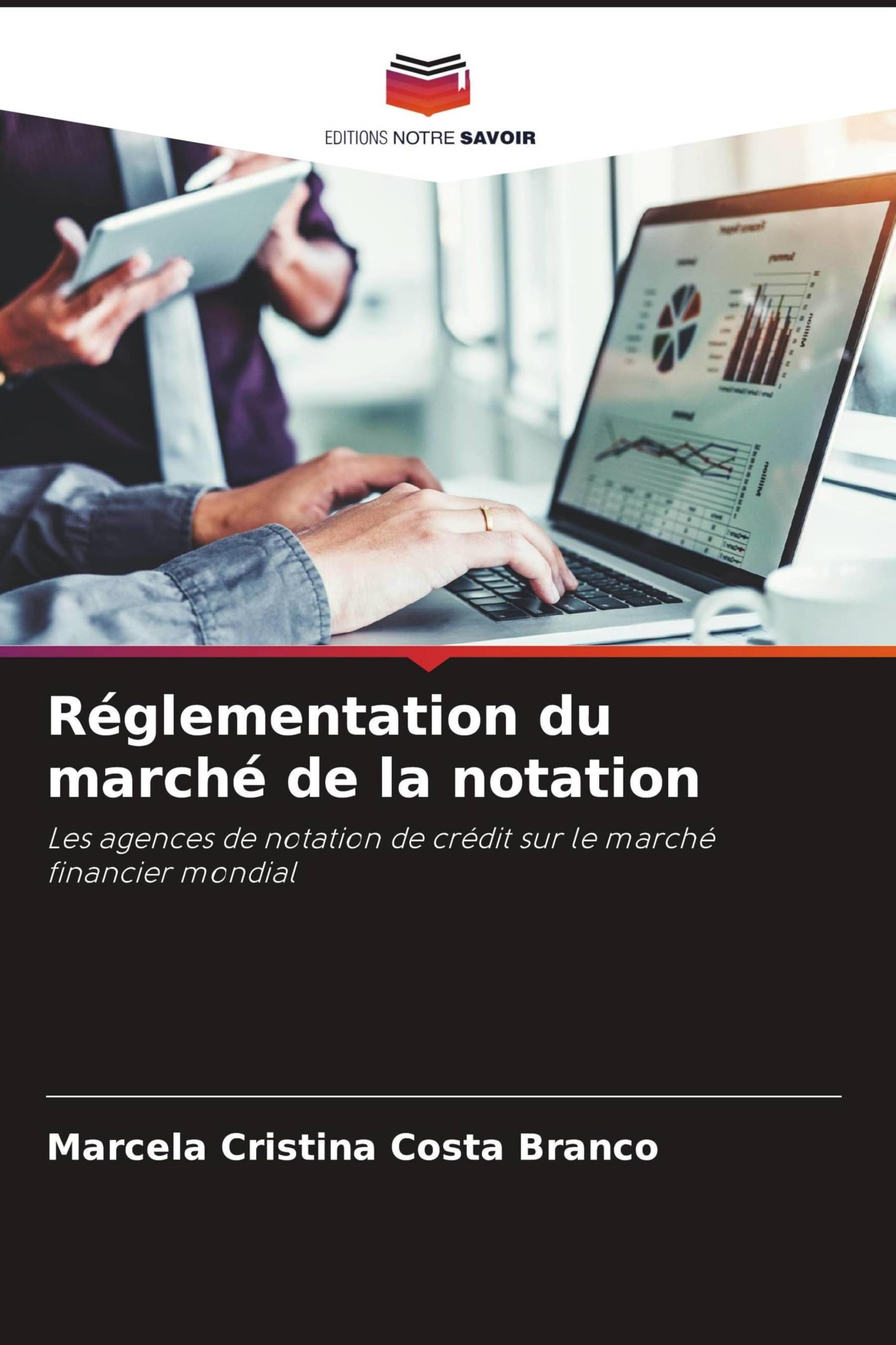 Réglementation du marché de la notation: Les agences de notation de crédit sur le marché financier mondial Law