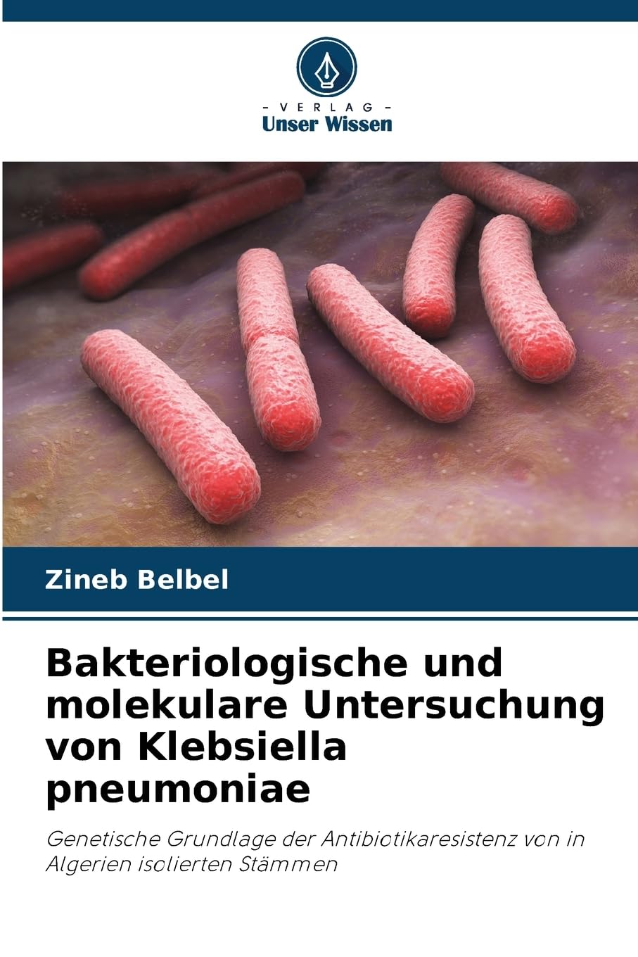 Bakteriologische und molekulare Untersuchung von Klebsiella pneumoniae Natural Sciences