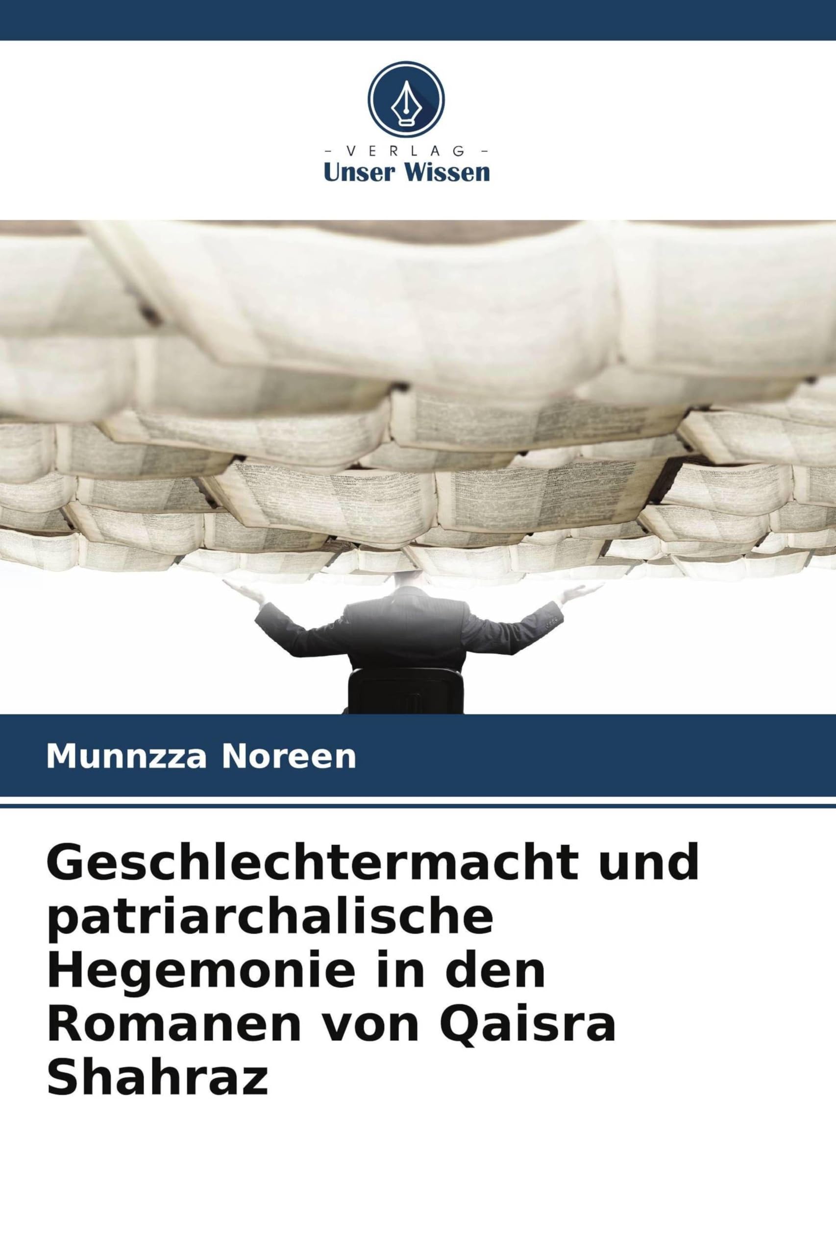 Geschlechtermacht und patriarchalische Hegemonie in den Romanen von Qaisra Shahraz Social Sciences