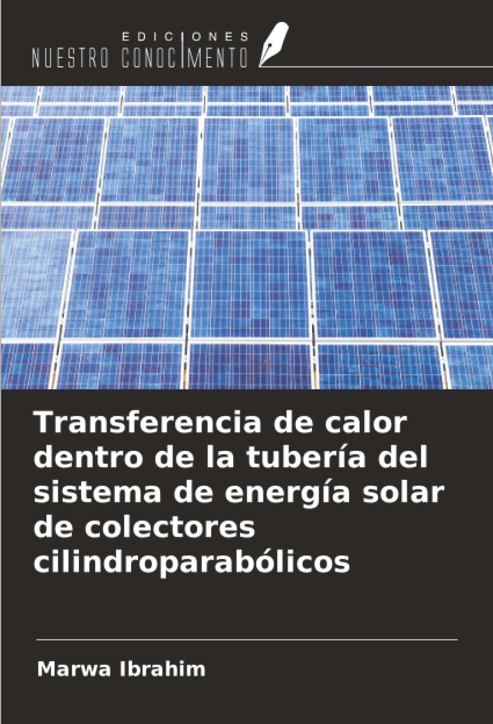 Transferencia de calor dentro de la tubería del sistema de energía solar de colectores cilindroparabólicos Business & Technology