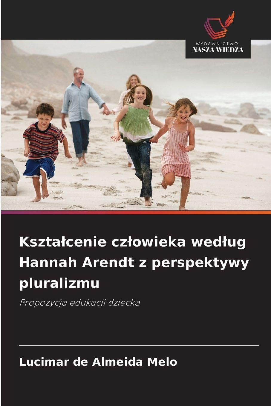 Kszta¿cenie cz¿owieka wed¿ug Hannah Arendt z perspektywy pluralizmu Philosophy
