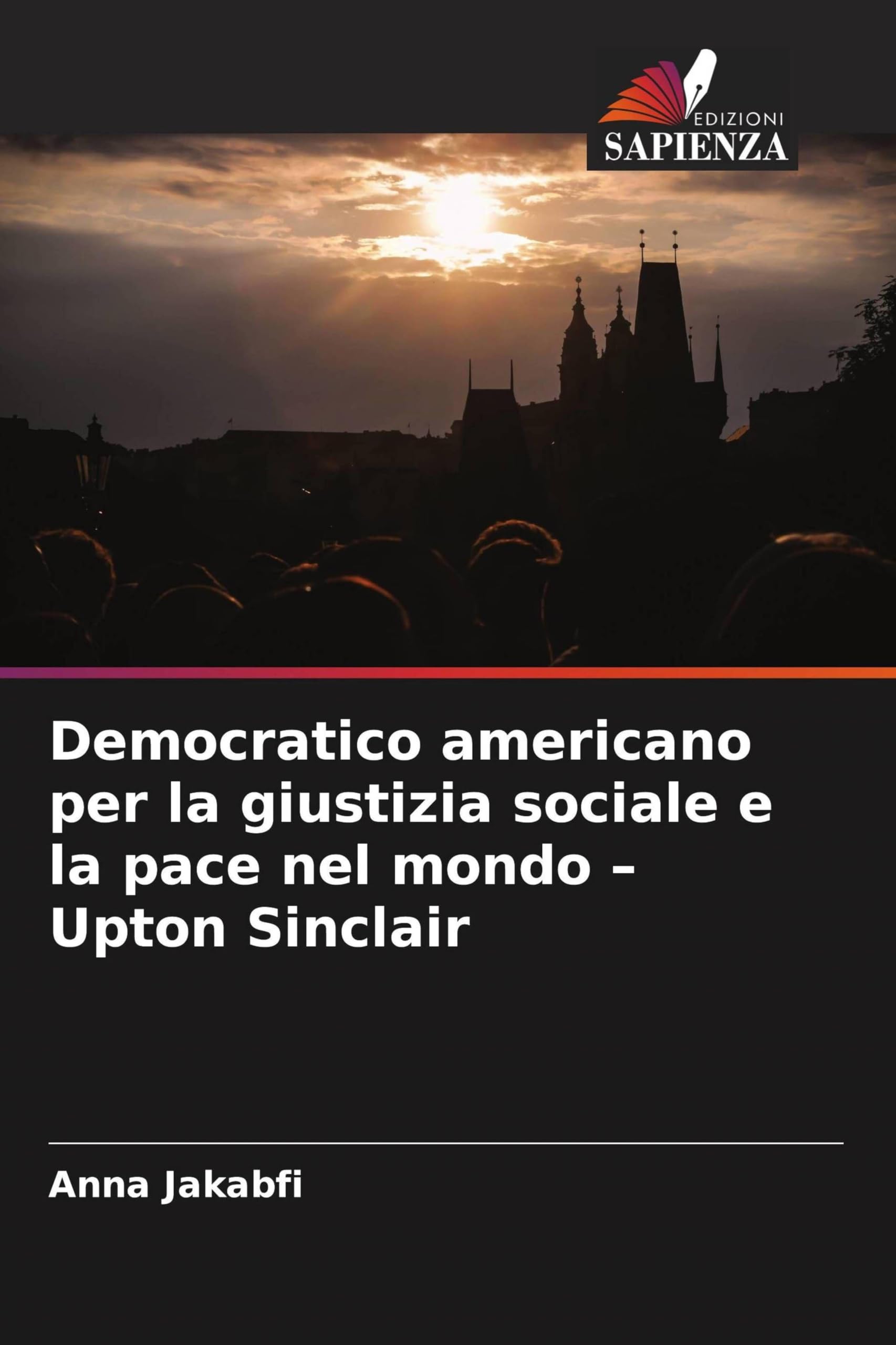 Democratico americano per la giustizia sociale e la pace nel mondo - Upton Sinclair Books