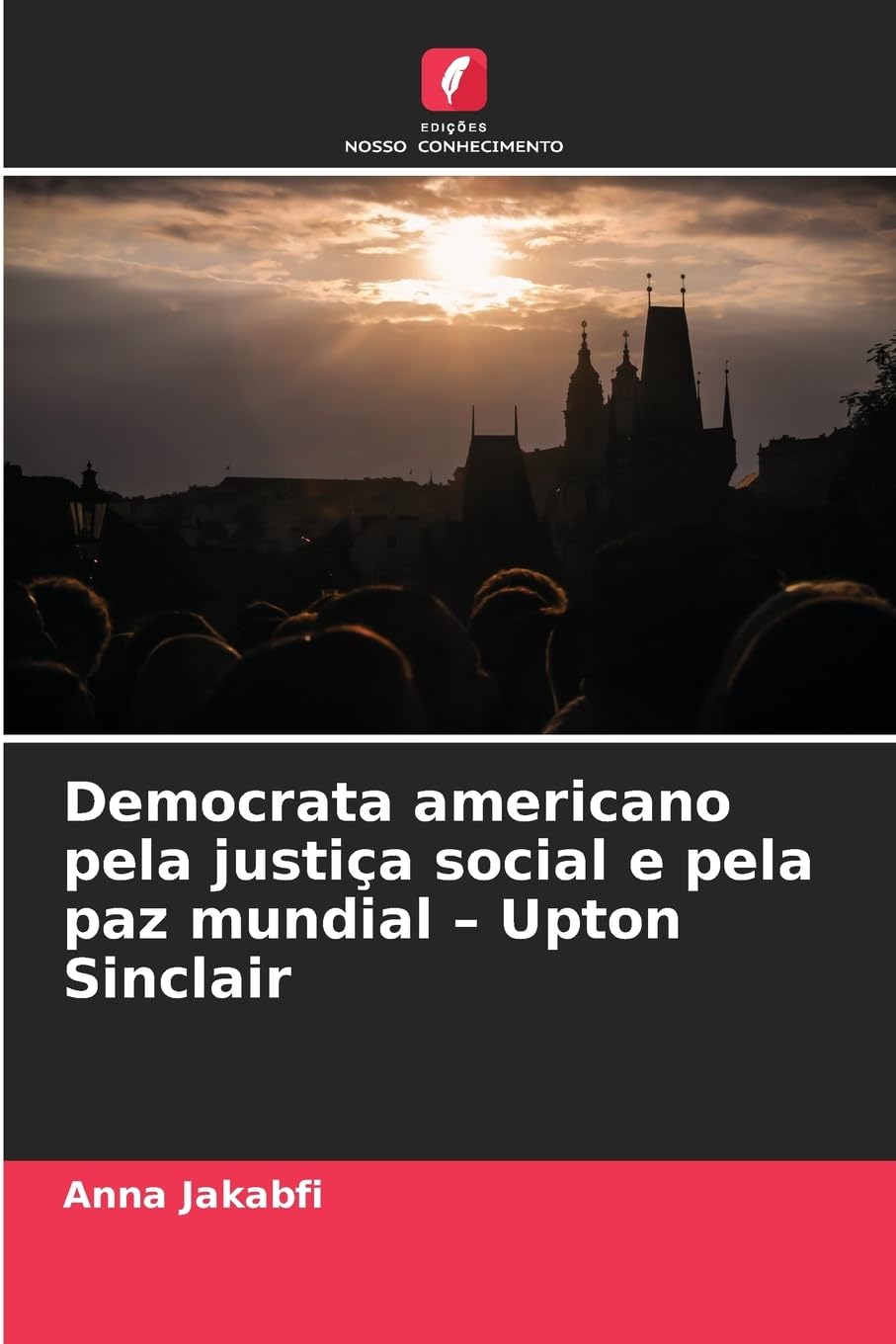 Democrata americano pela justiça social e pela paz mundial - Upton Sinclair Books