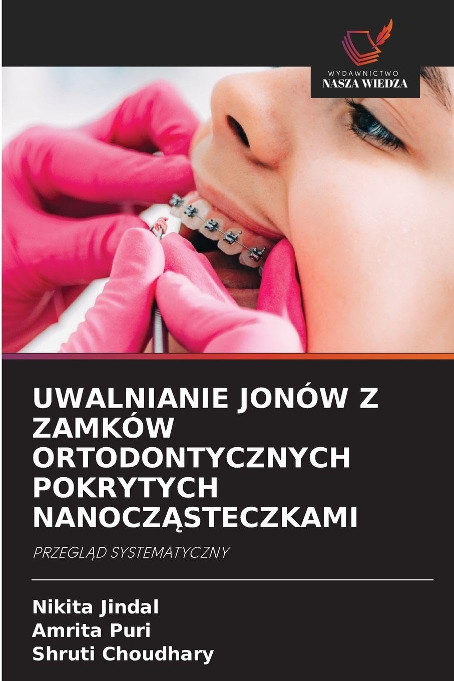 UWALNIANIE JONÓW Z ZAMKÓW ORTODONTYCZNYCH POKRYTYCH NANOCZ¿STECZKAMI Medicine
