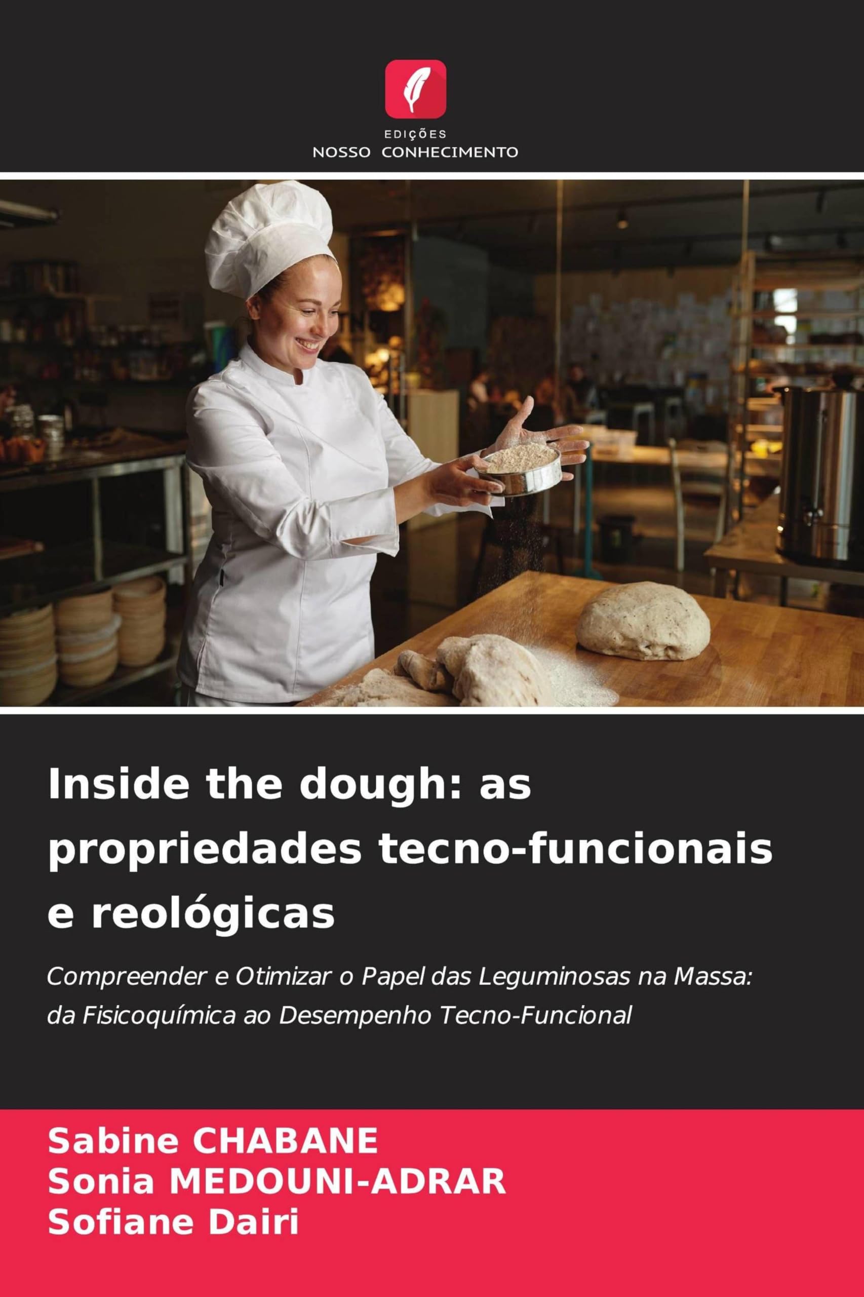 Inside the dough: as propriedades tecno-funcionais e reológicas: Compreender e Otimizar o Papel das Leguminosas na Massa: da Fisicoquímica ao Desempenho Tecno-Funcional Books