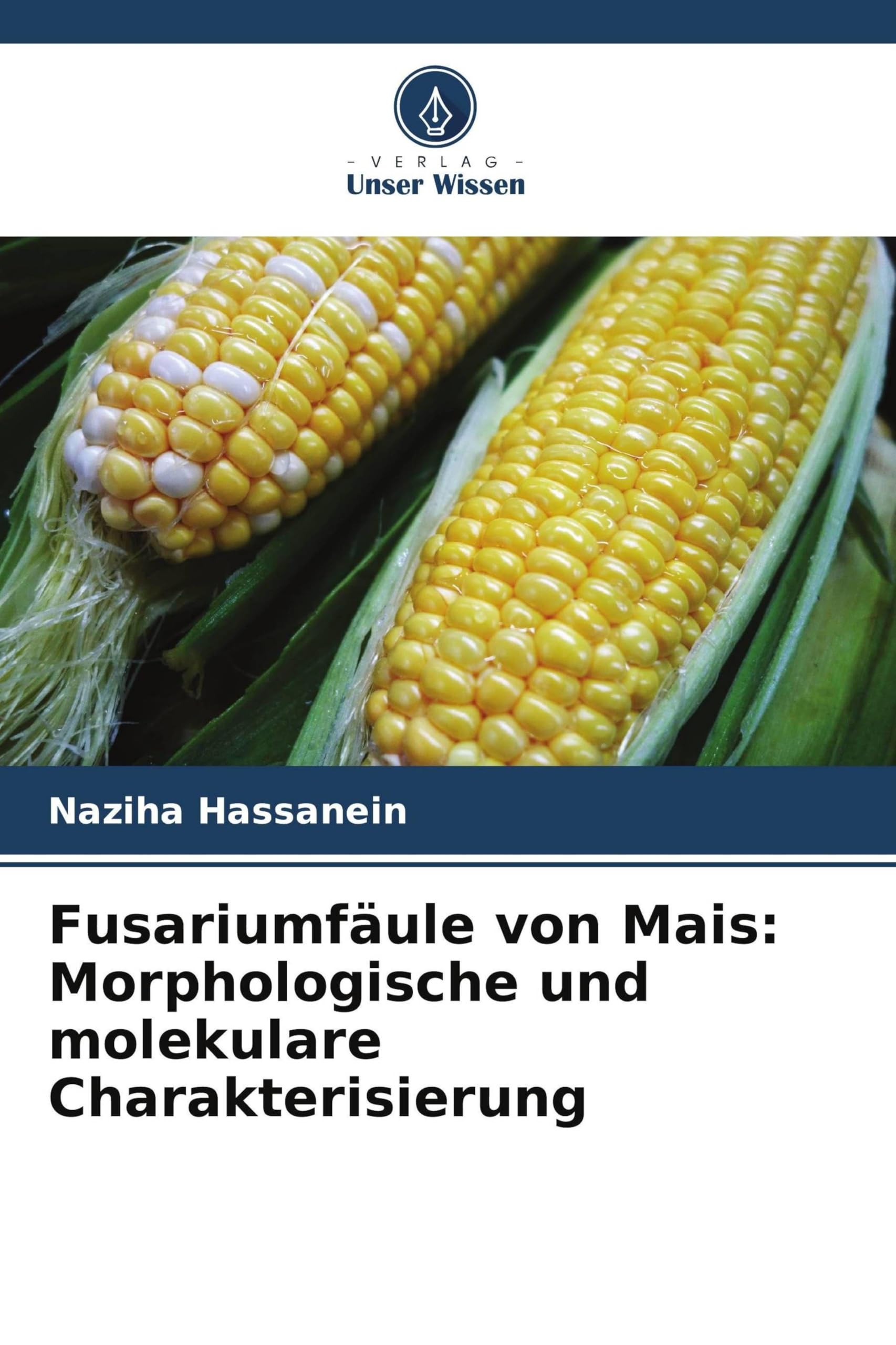 Fusariumfäule von Mais: Morphologische und molekulare Charakterisierung Natural Sciences